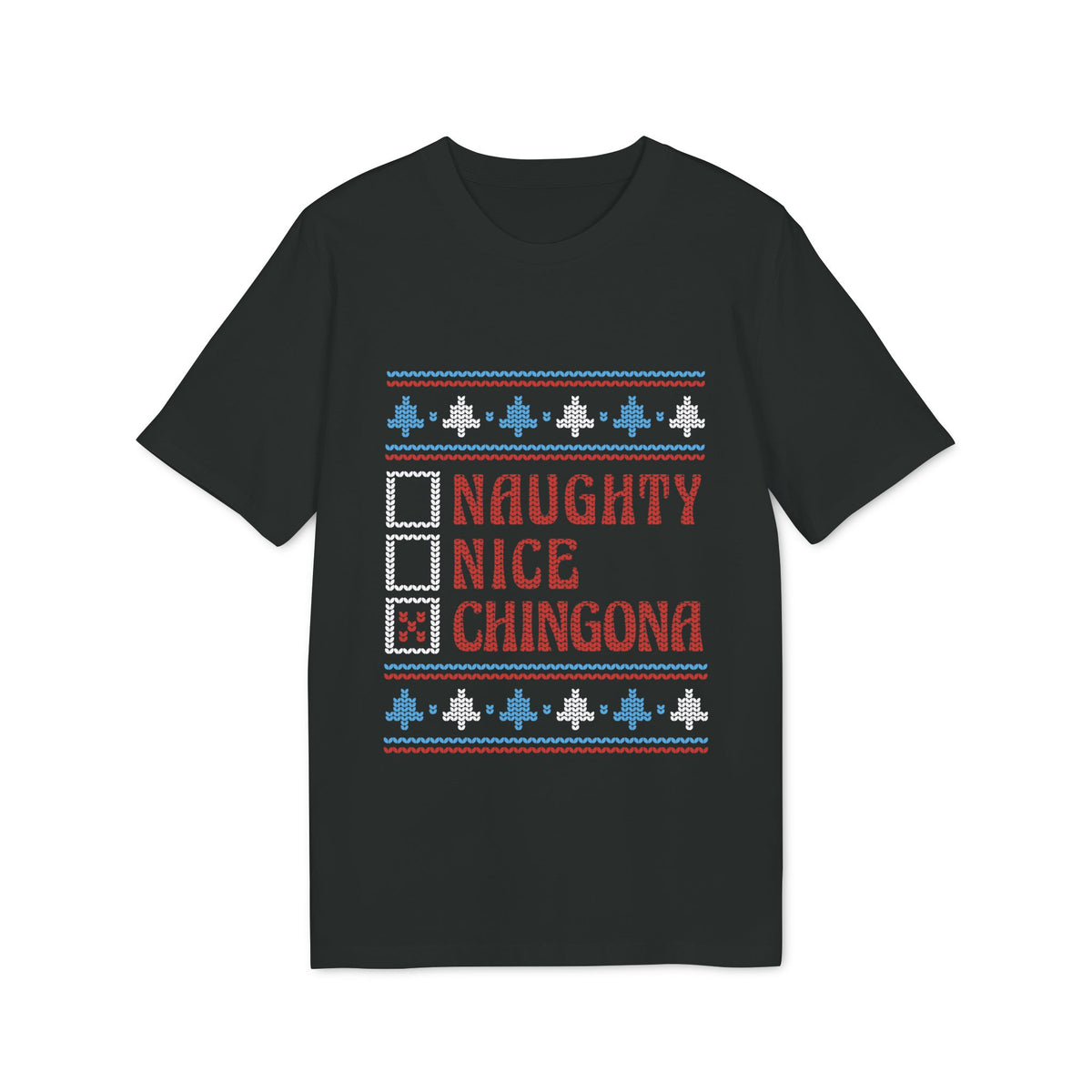 Naughty, Nice, Chingona Ugly Sweater Organic Tee