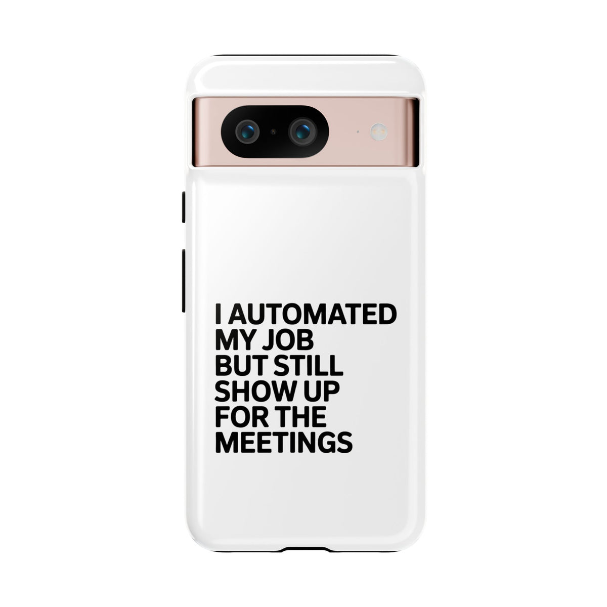 I Automated My Job But Still Show Up for the Meetings Phone Case