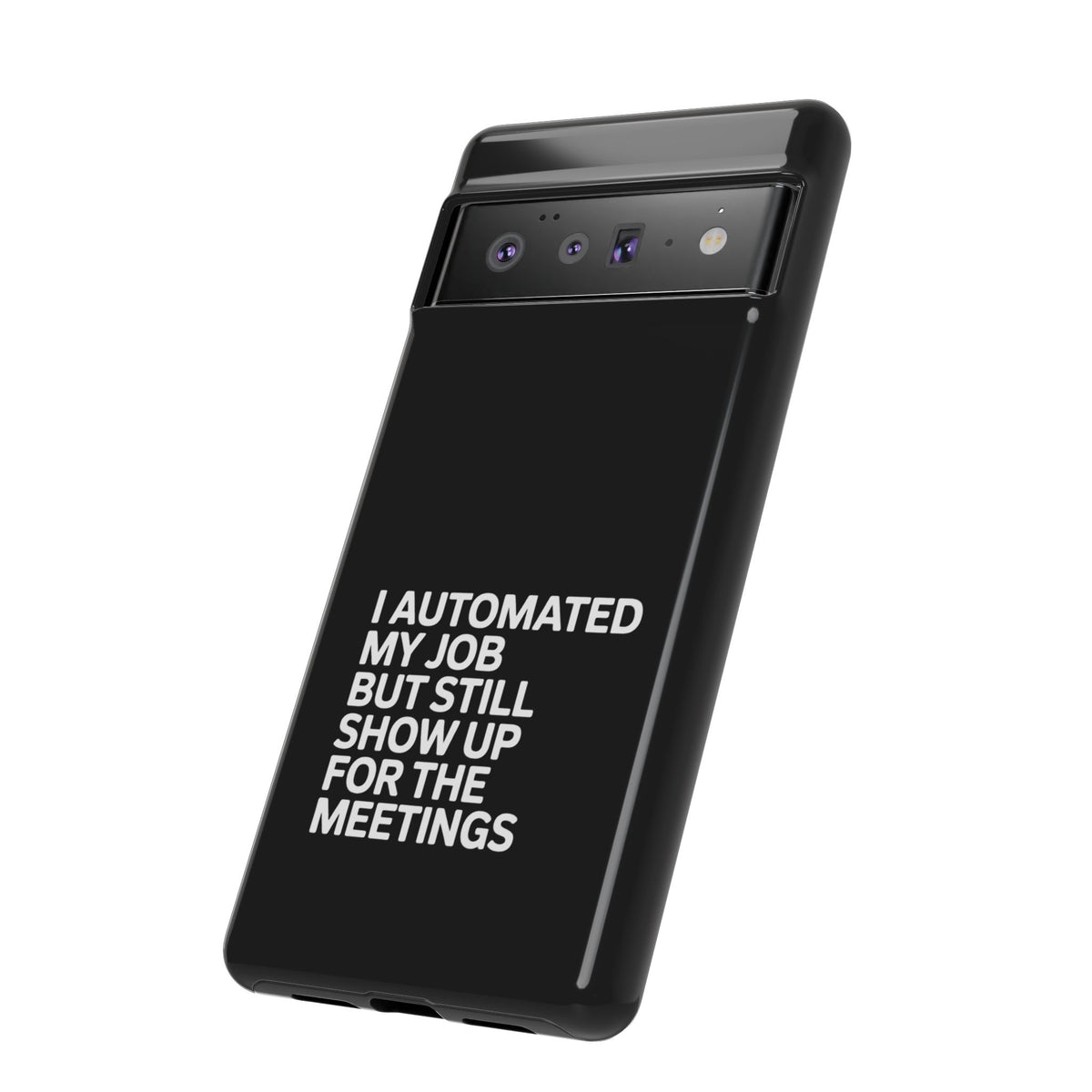 I Automated My Job But Still Show Up for the Meetings Phone Case