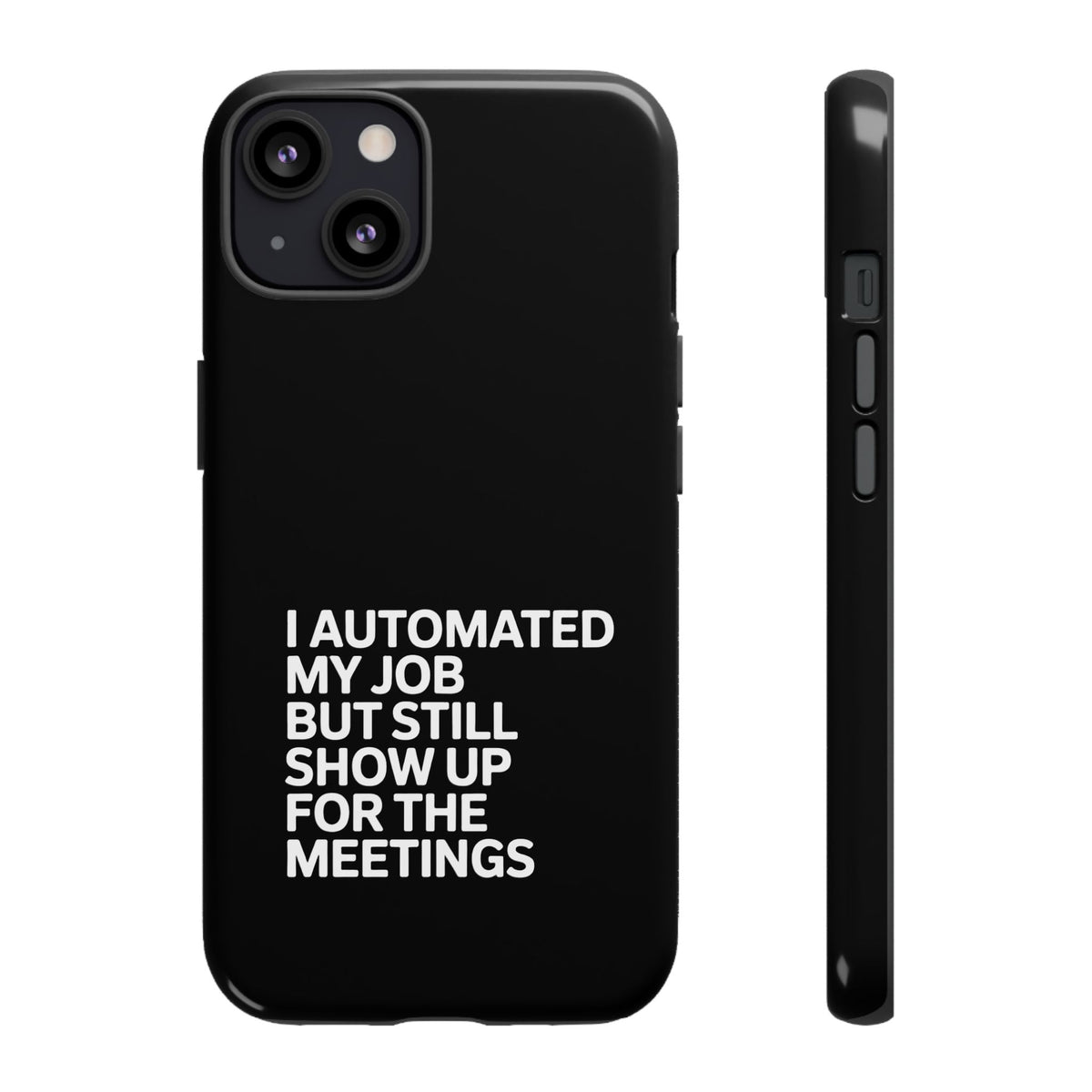 I Automated My Job But Still Show Up for the Meetings Phone Case