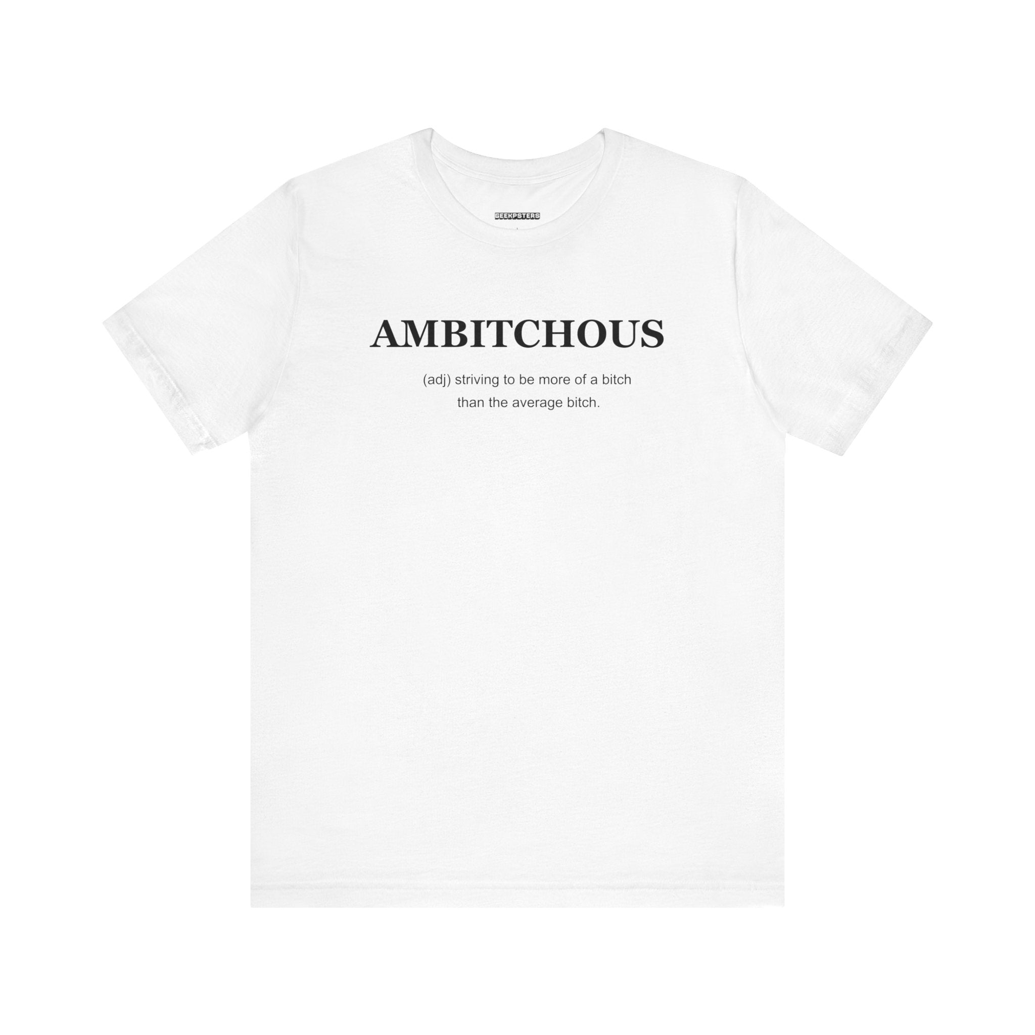 The stylish Ambitchious T Shirt showcases "AMBITCHOUS" prominently printed in black, making a bold and empowering statement for those looking to stand out with confidence.