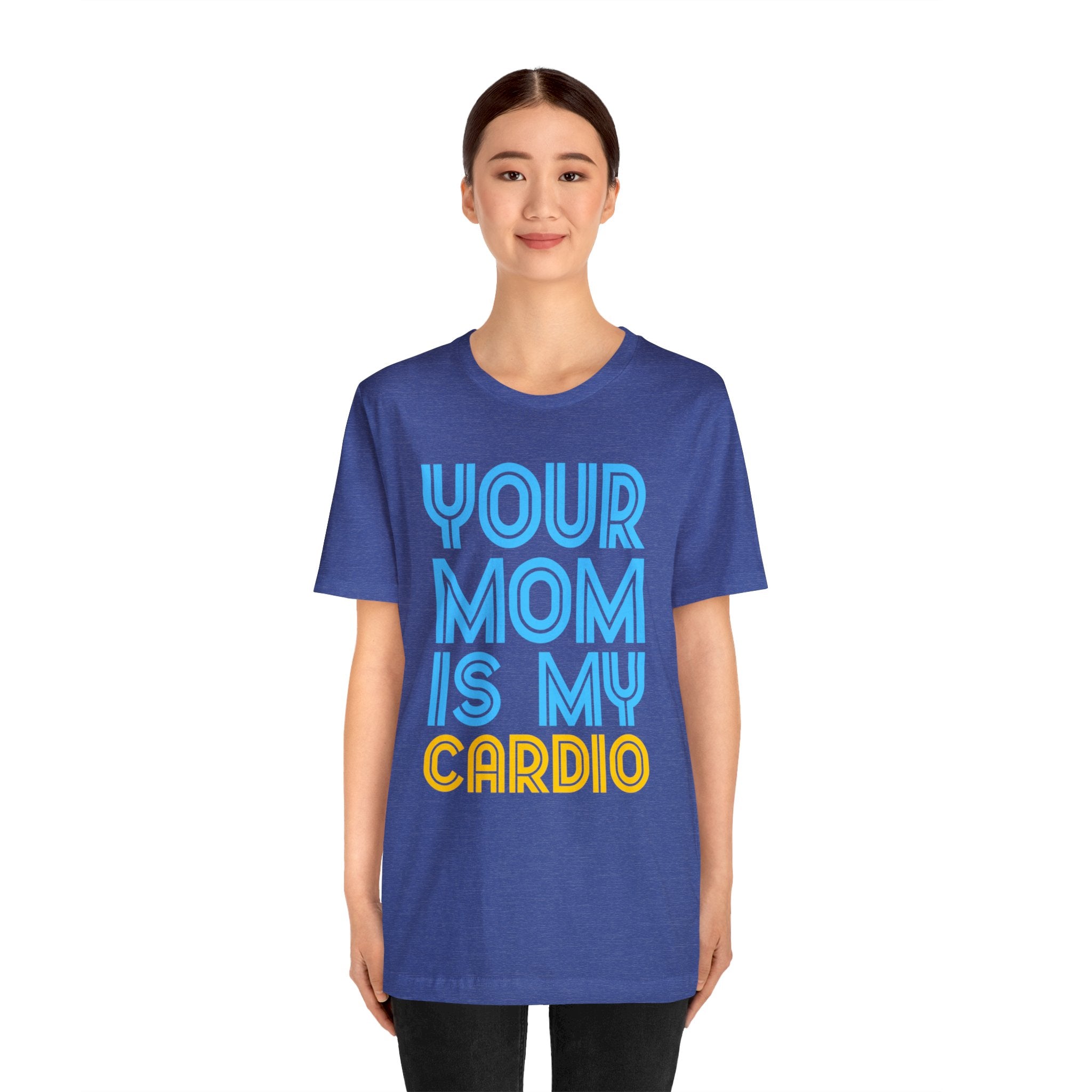 Your Mother Is My Cardio T-Shirt