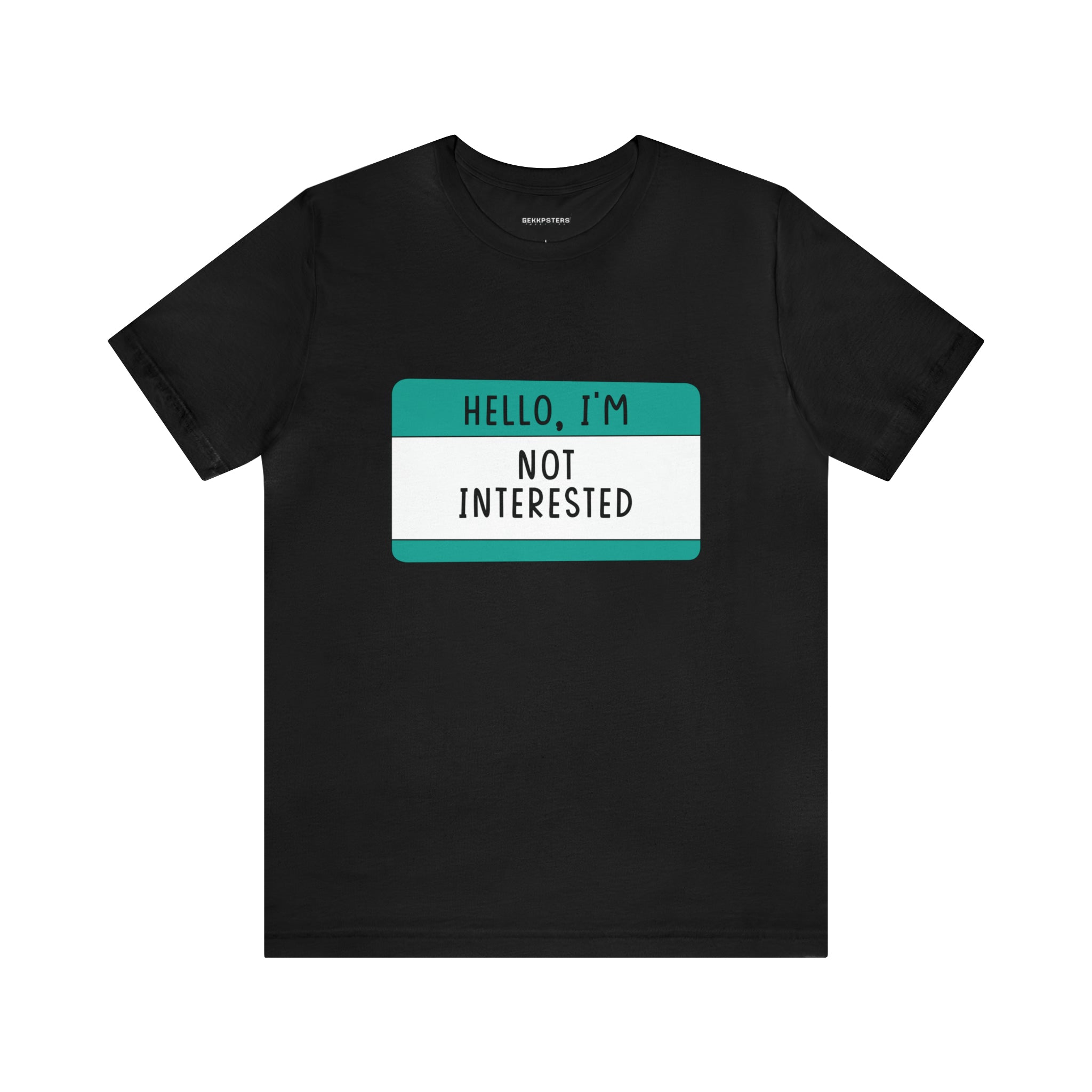 A black Hello, I'm Not Interested T-Shirt builds character.
