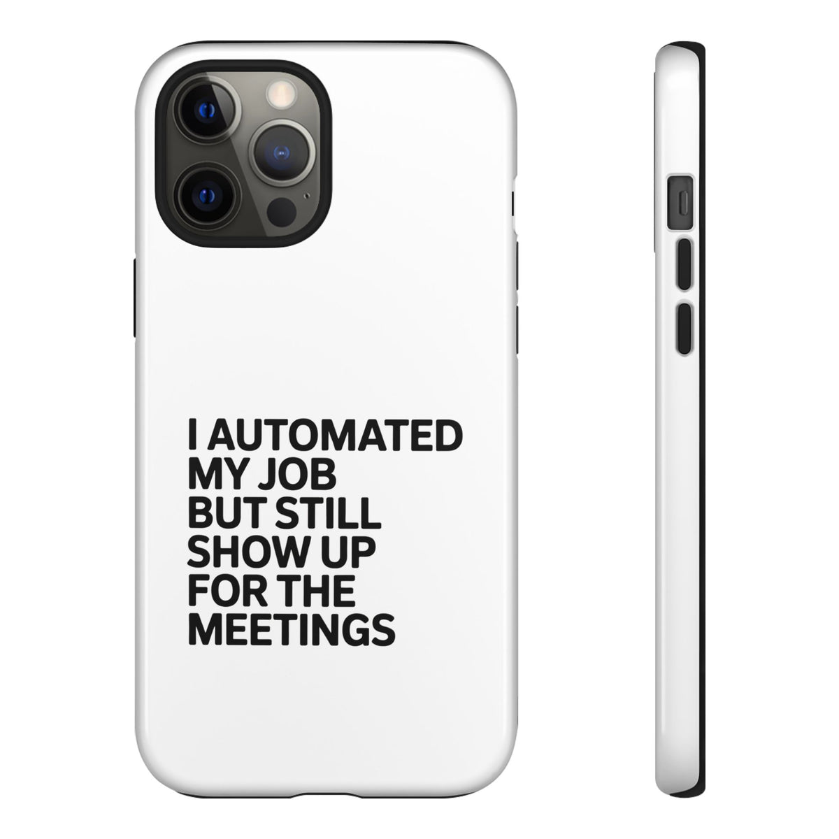 I Automated My Job But Still Show Up for the Meetings Phone Case