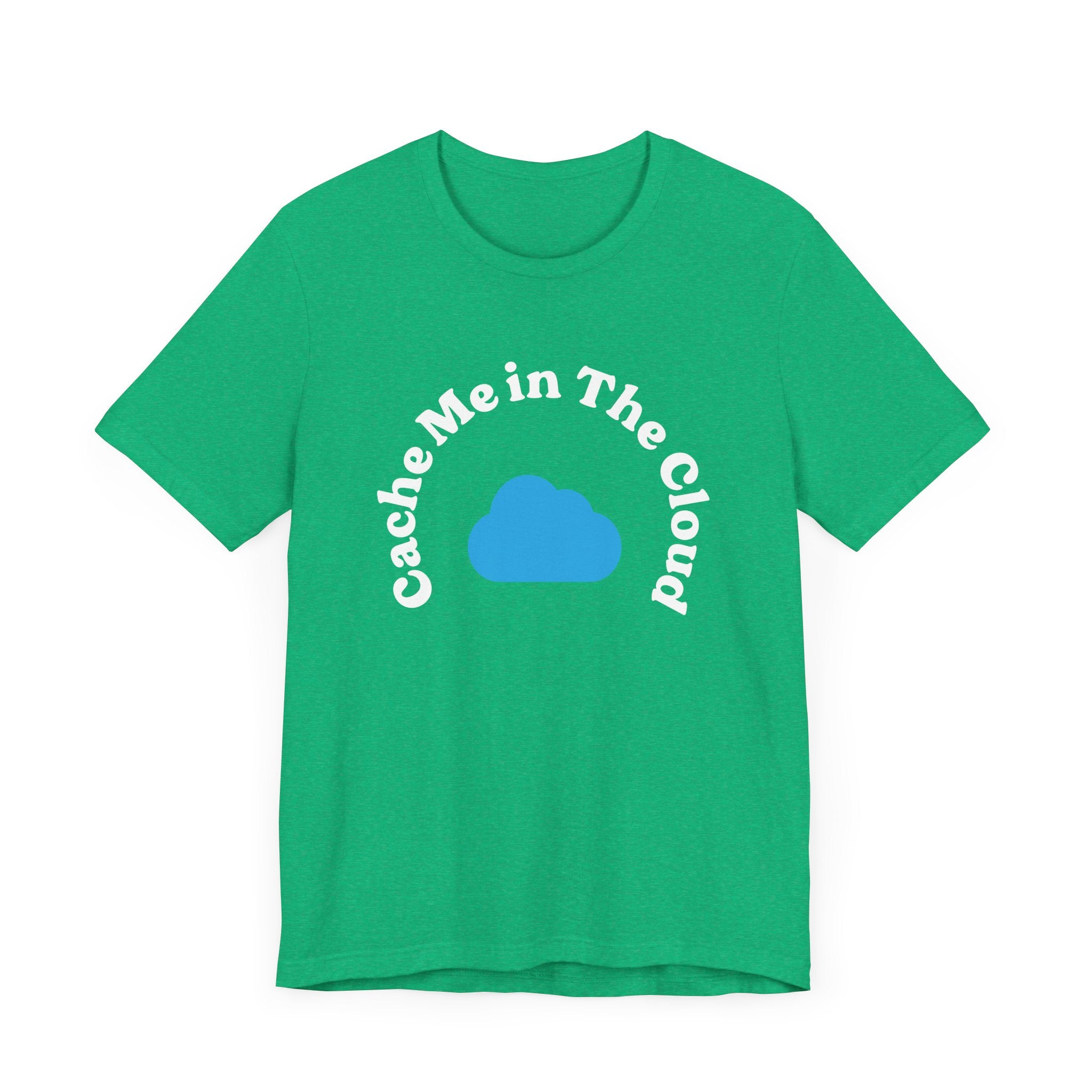 Cache Me in The Cloud - T-Shirt, made from soft Airlume cotton, showcases a vivid blue cloud graphic in the center along with the text "Cache Me in The Cloud.