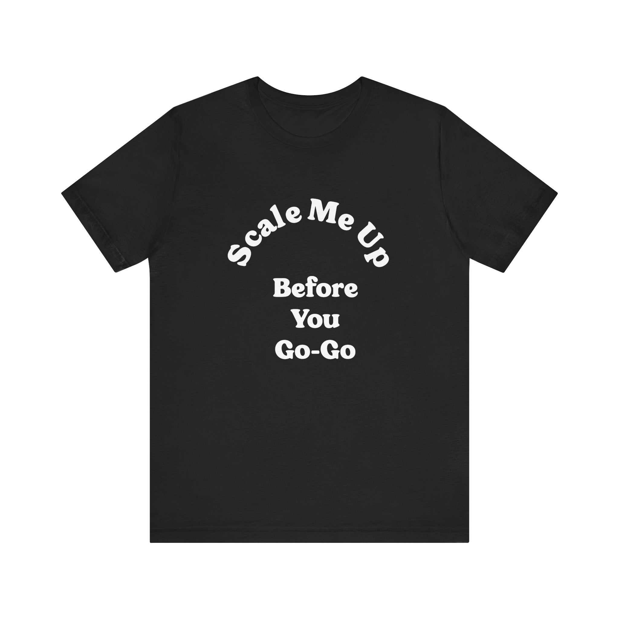 A black t-shirt made from Airlume cotton, featuring the playful "Scale Me Up Before You Go Go" text in a stylish curved design.