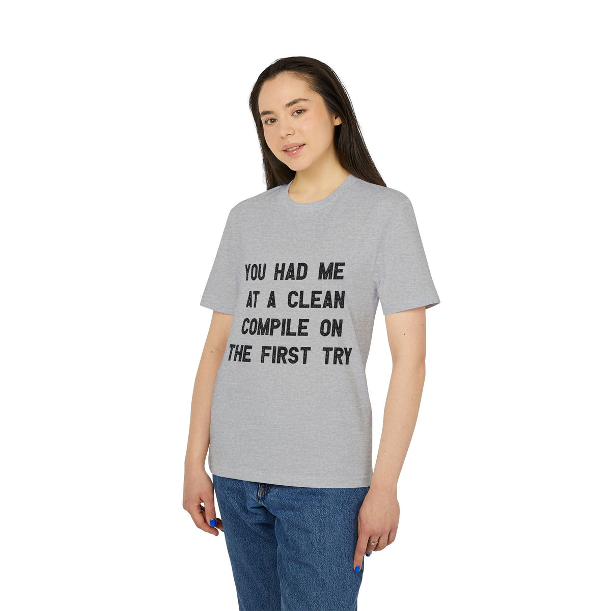 You Had Me at a Clean Compile on the First Try Organic Tee