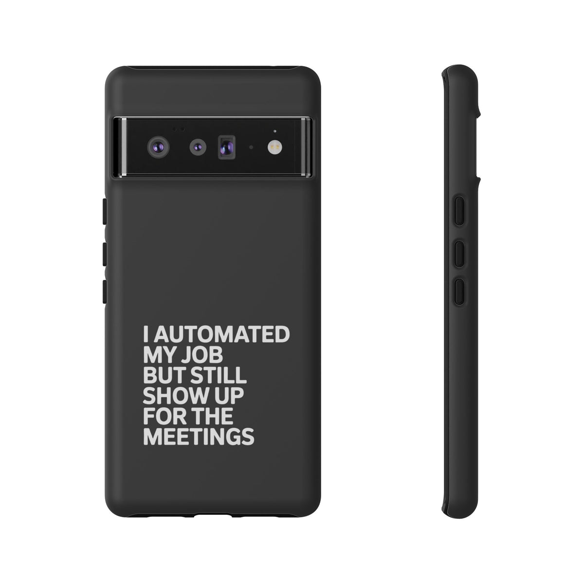 I Automated My Job But Still Show Up for the Meetings Phone Case