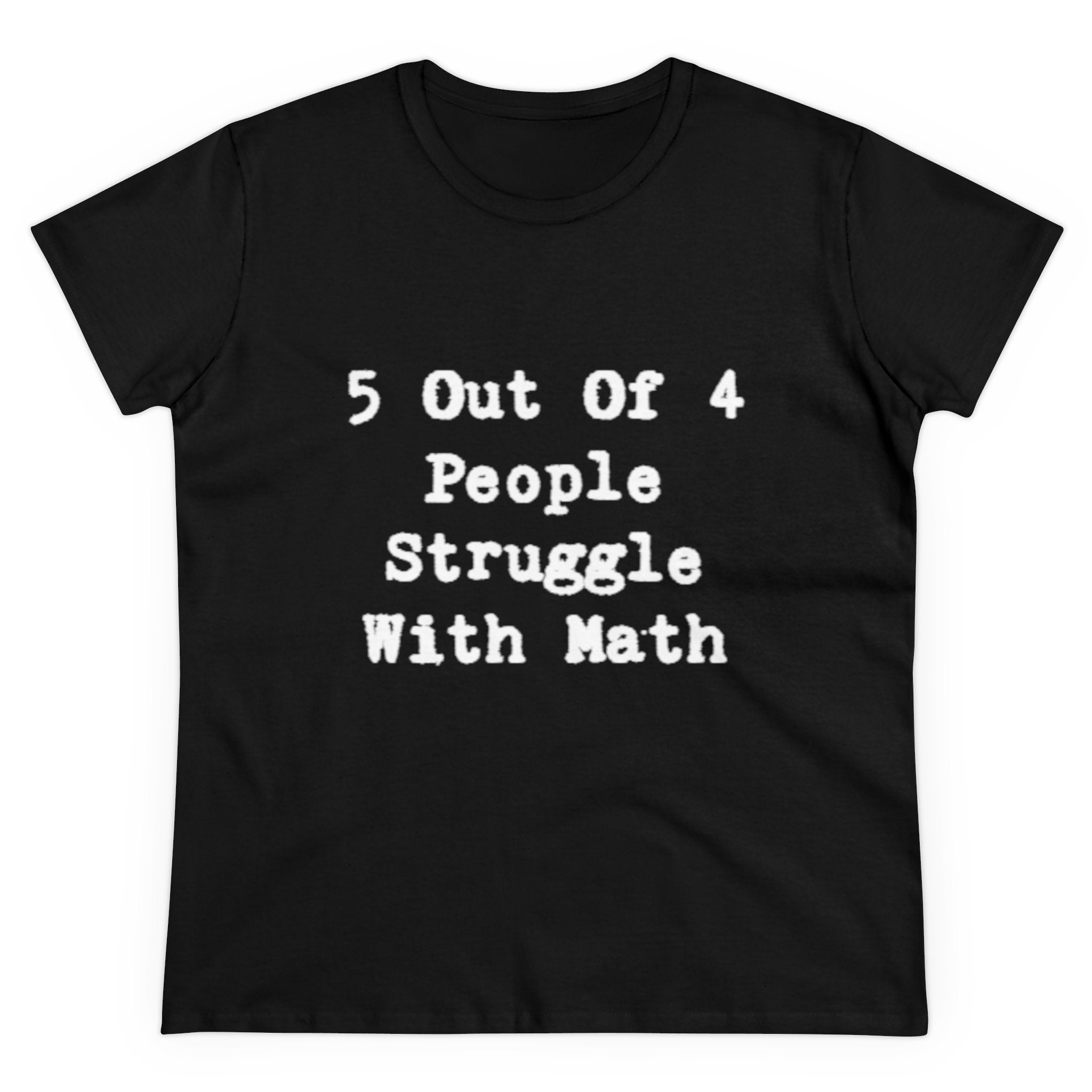 Math Struggle for 5 Out Of 4 People - Women's Tee