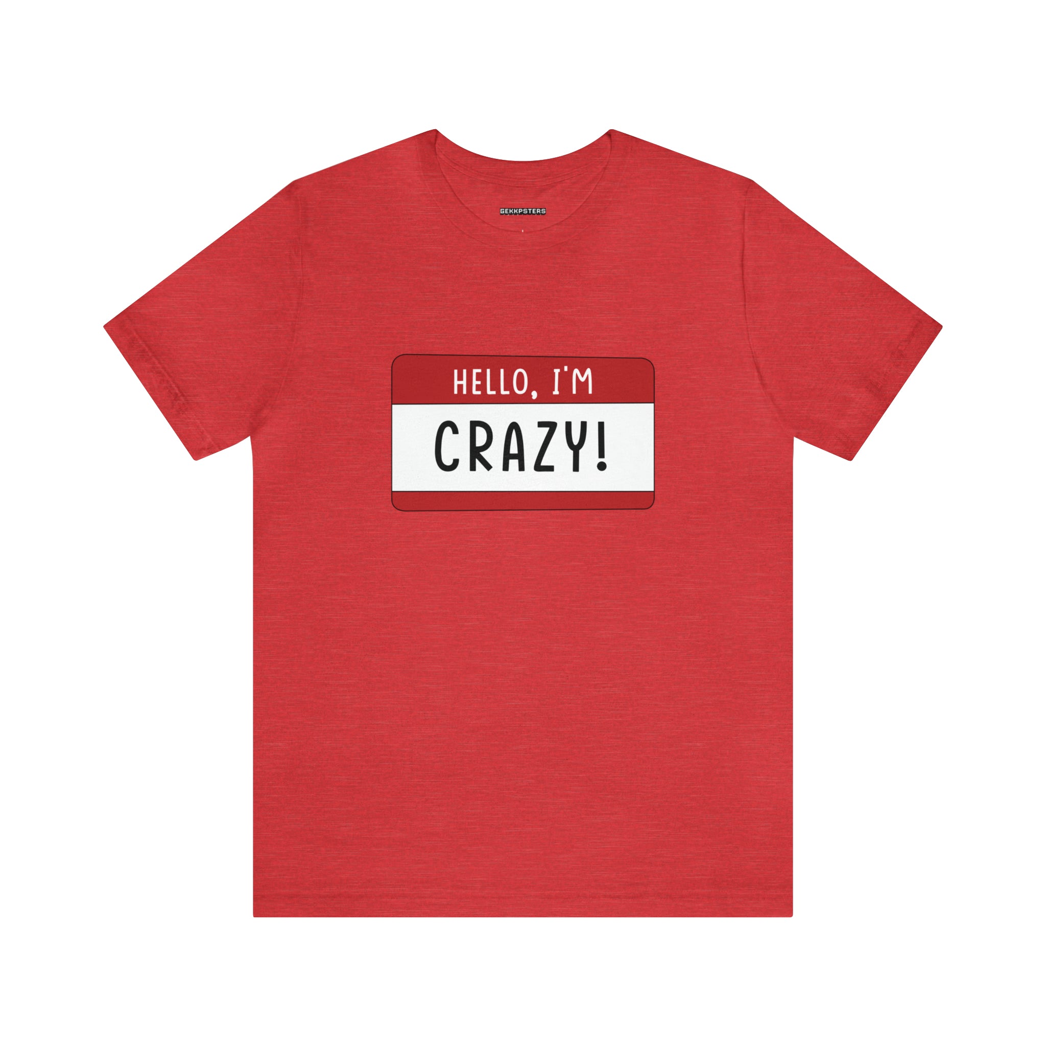 Hello, I'm CRAZY T-Shirt featuring a white name tag graphic with the text "hello, i'm crazy!" on the chest, embodying a quirky design.