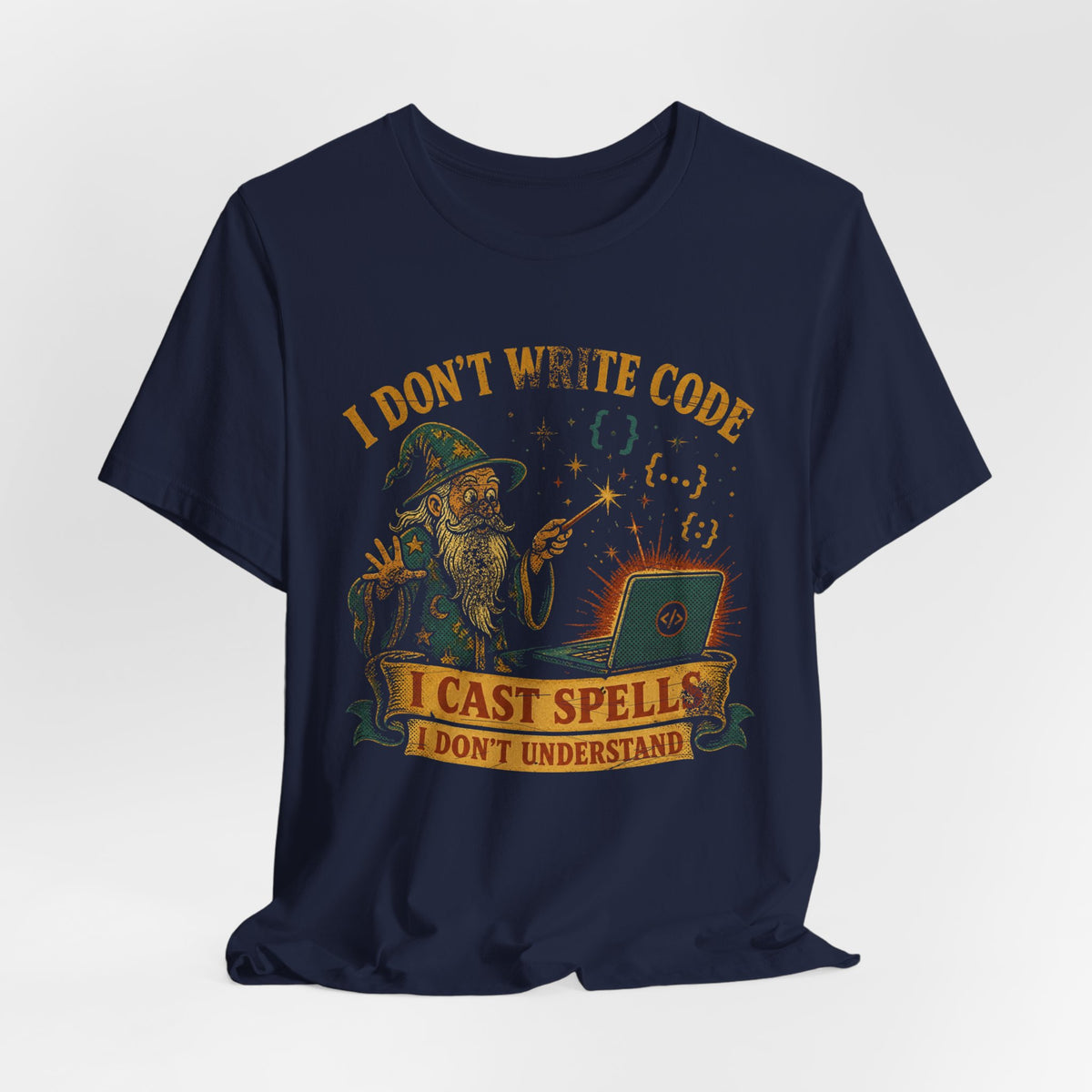 I Don't Write Code, I Cast Spells T-Shirt
