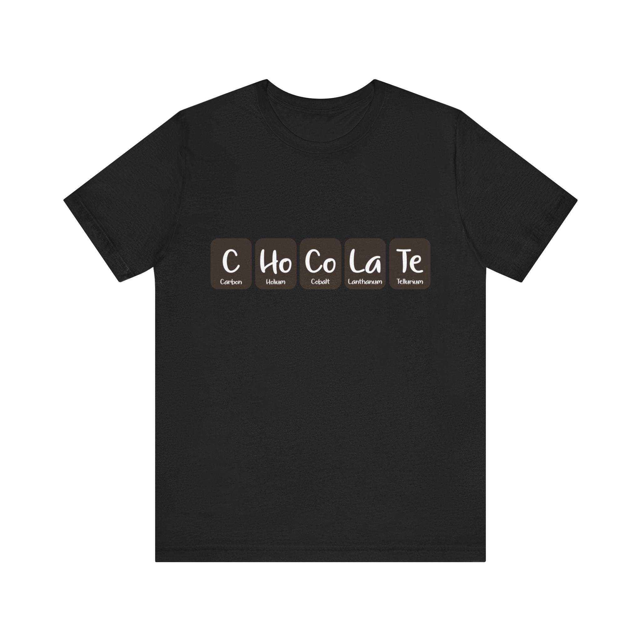 Black C-Ho-Co-La-Te - T-Shirt with the word "CHOCOLATE" creatively spelled out using elements from the periodic table: Carbon (C), Holmium (Ho), Cobalt (Co), Lanthanum (La), and Tellurium (Te).