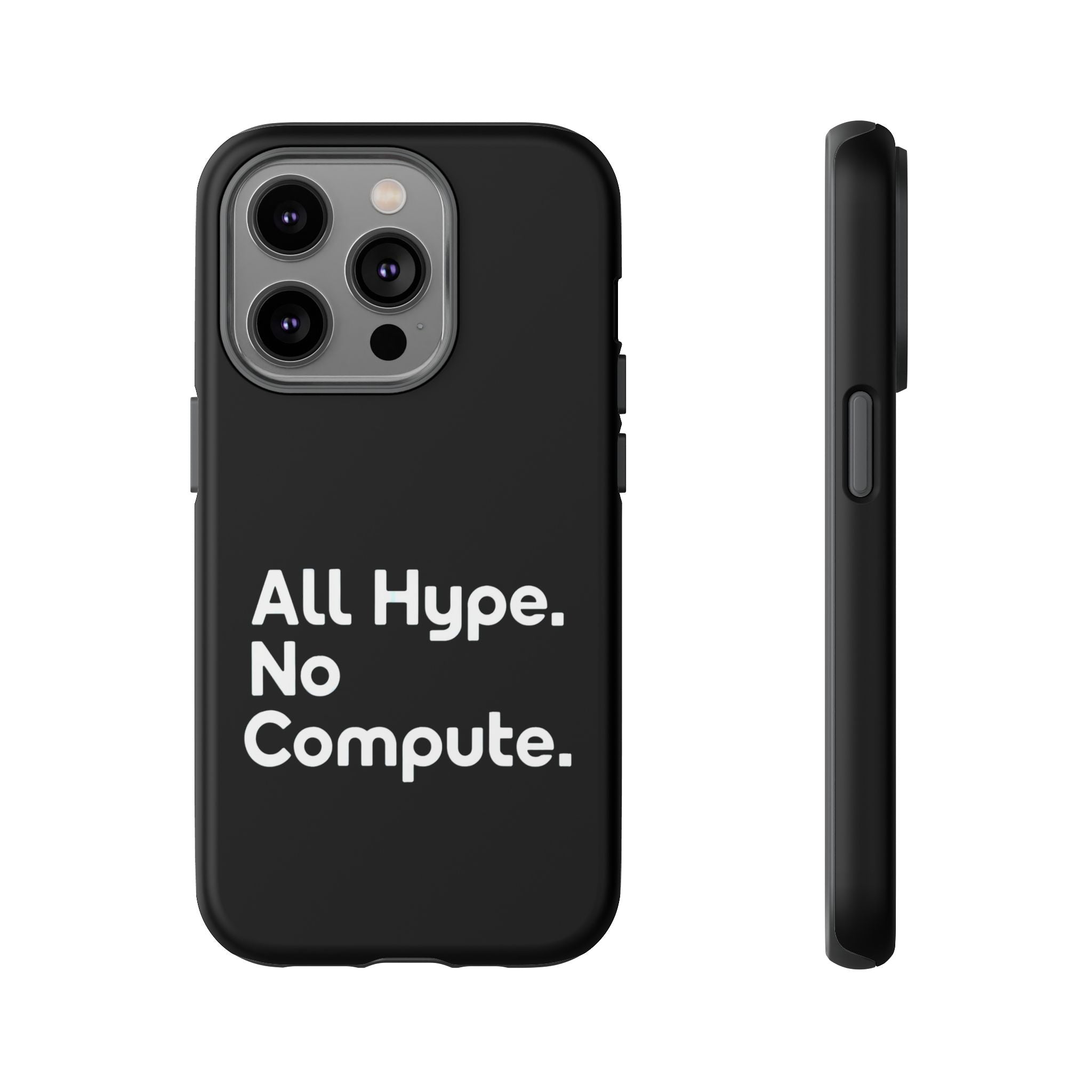 ALL HYPE NO COMPUTE- Impact-Resistant Phone Case