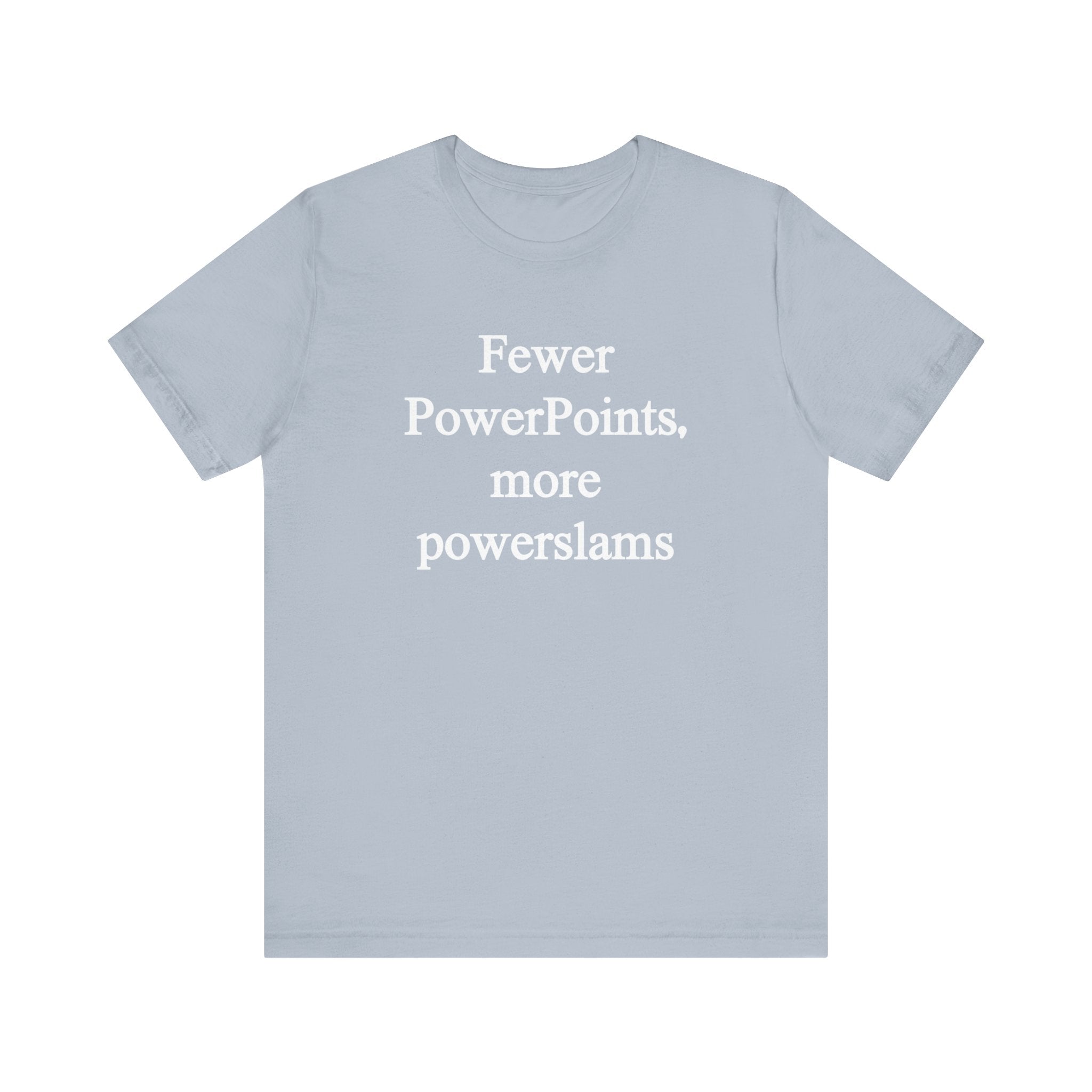 Fewer PowerPoints More Powerslams - T-Shirt