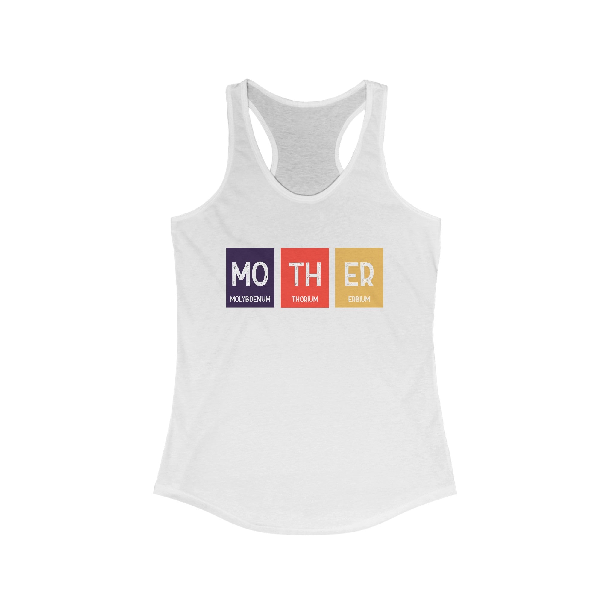 Mo-TH-ER - Women's Racerback Tank with a design that spells "MOTHER" using elements from the periodic table: Molybdenum (Mo), Thorium (Th), and Erbium (Er). Perfect as a workout choice or casual wear.
