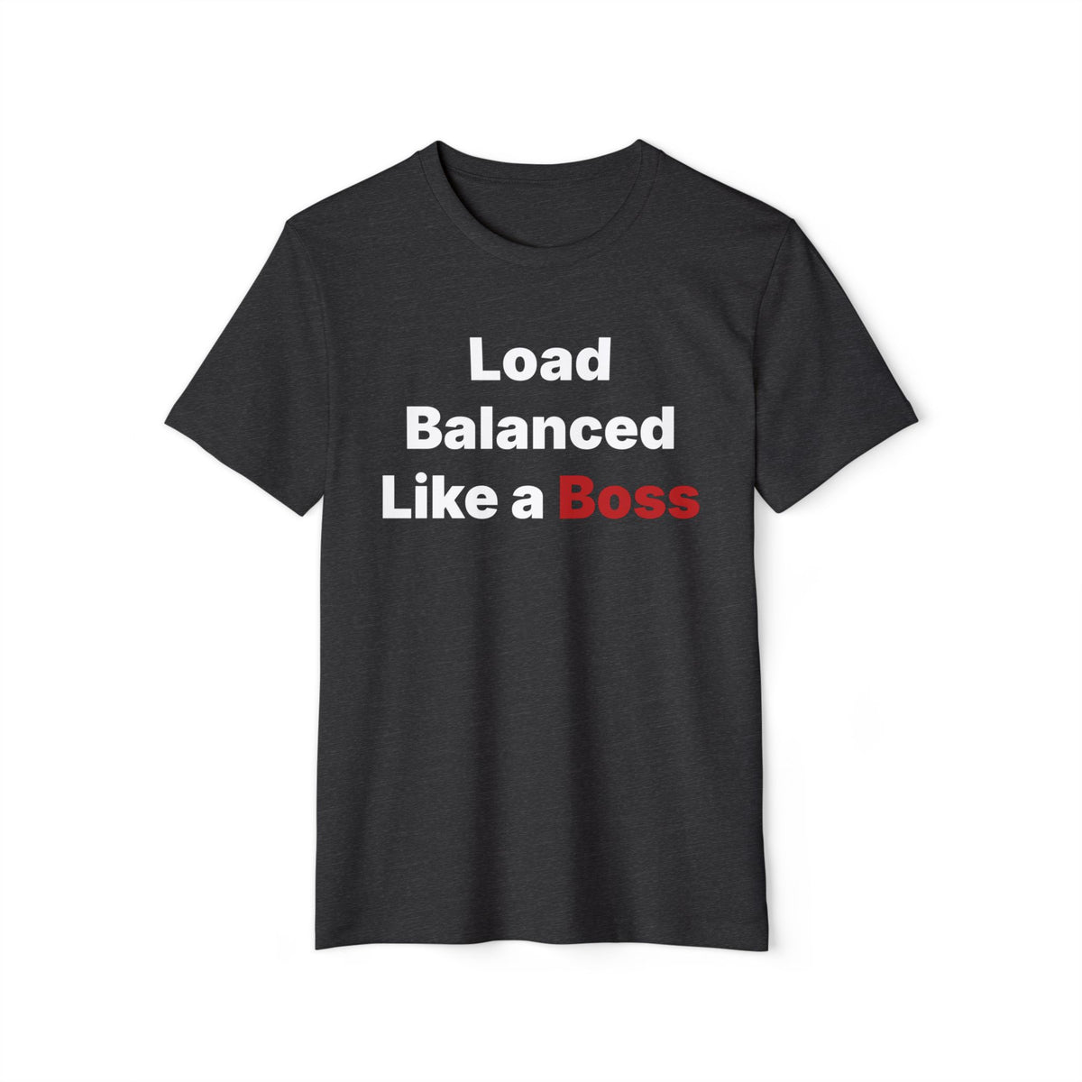 Load Balanced Like a Boss Recycled Organic Tee