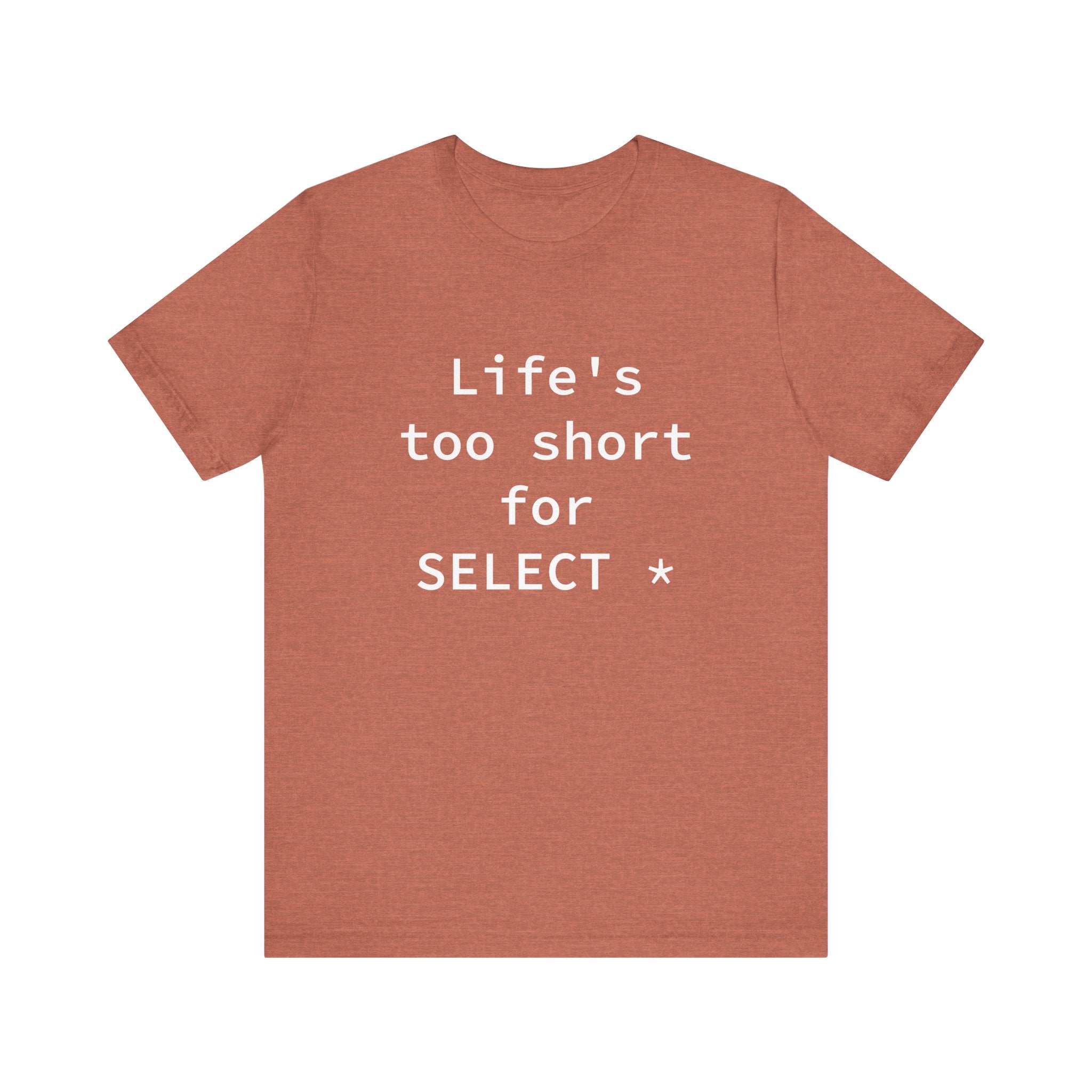 Life's Too Short for Select - T-Shirt