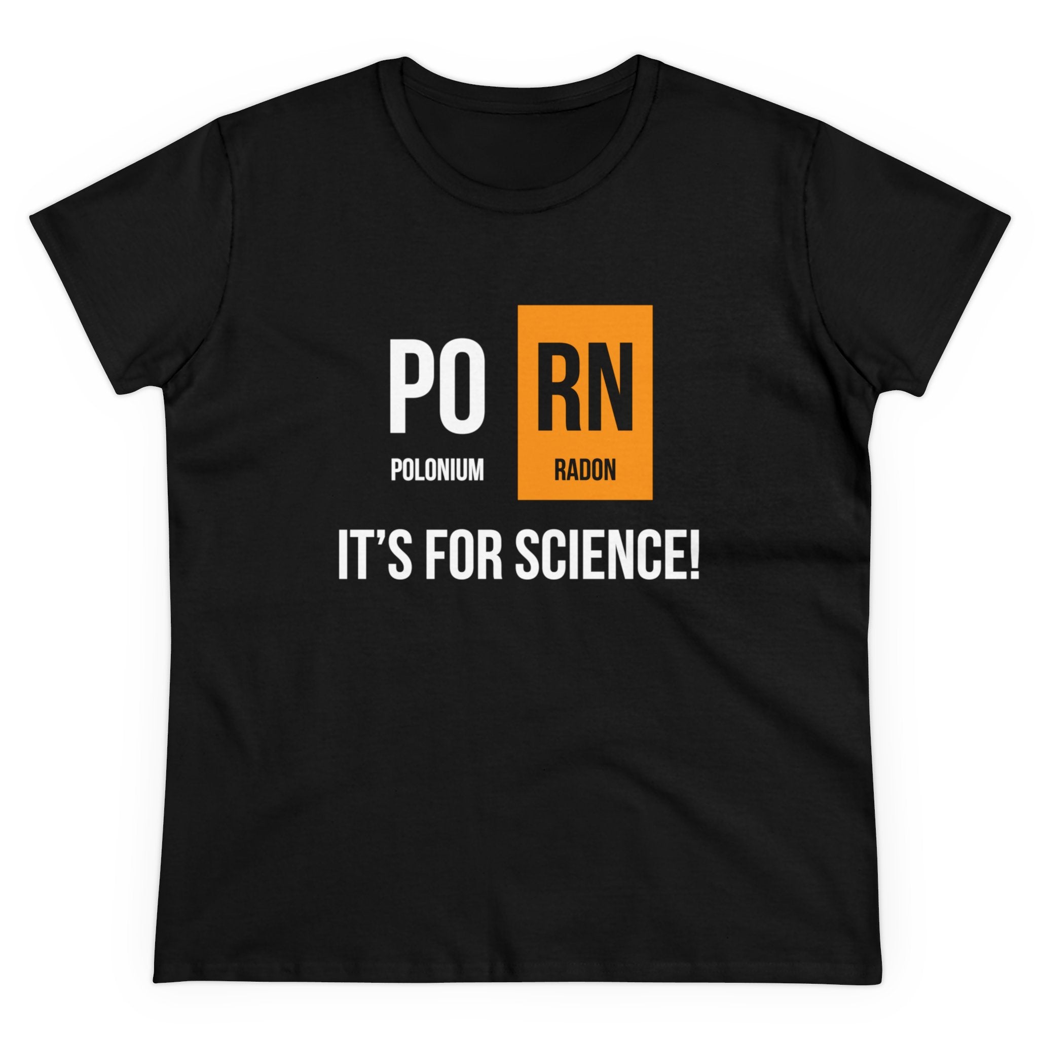 PO-RN - Women's Tee: A sustainable black women's tee displaying the text "PO RN" with "PO" labeled as Polonium and "RN" as Radon, along with the phrase "It's for science!" underneath. Crafted from soft cotton for ultimate comfort.