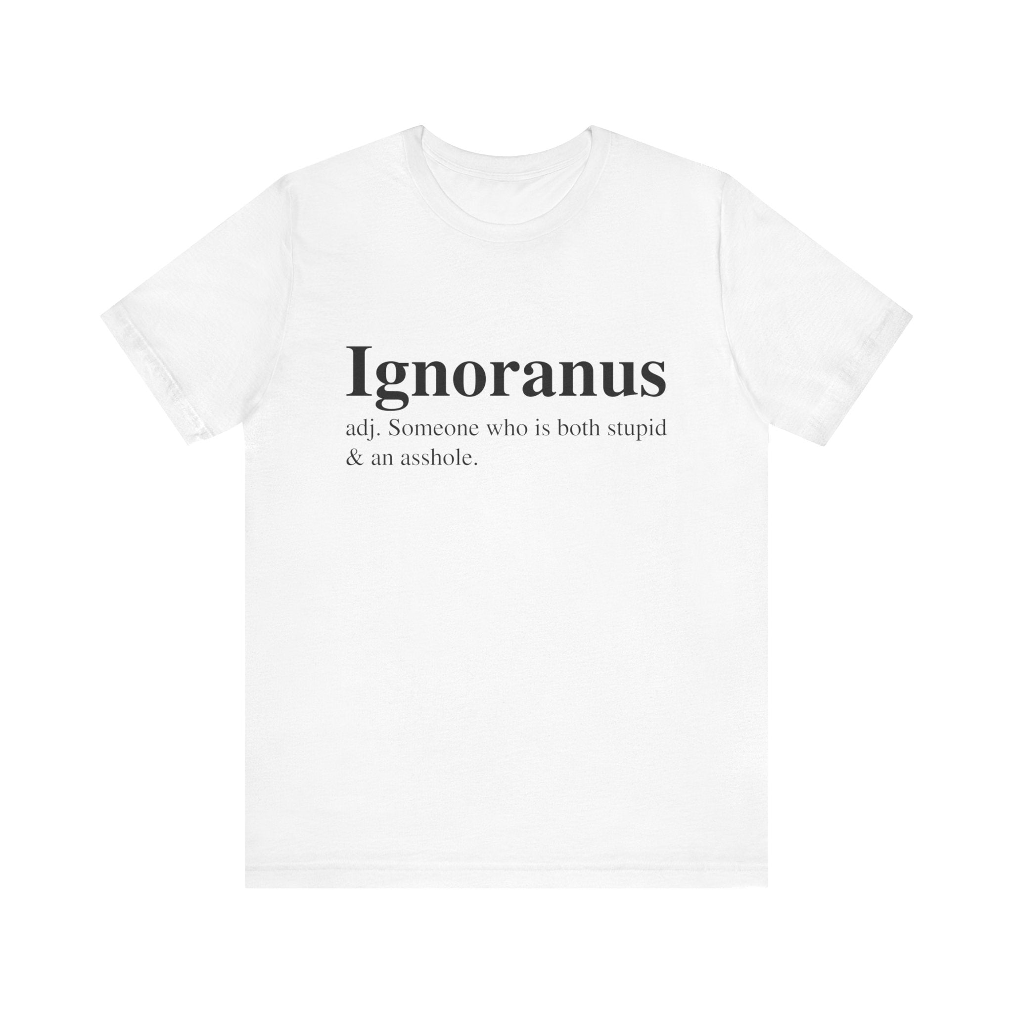 Sentence with replaced product name: Ignoranus T-Shirt with the word "Ignoranus" and its definition "adj. someone who is both stupid & an asshole" printed in black text on the front.