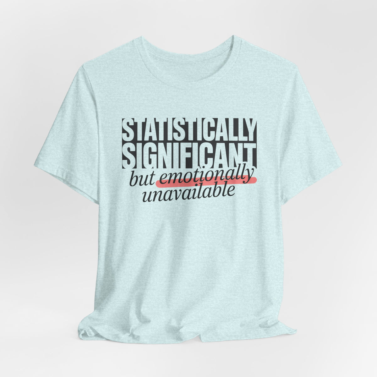'Statistically Significant but emotionally unavailable' ice blue tee laid flat wrinkled, funny gift