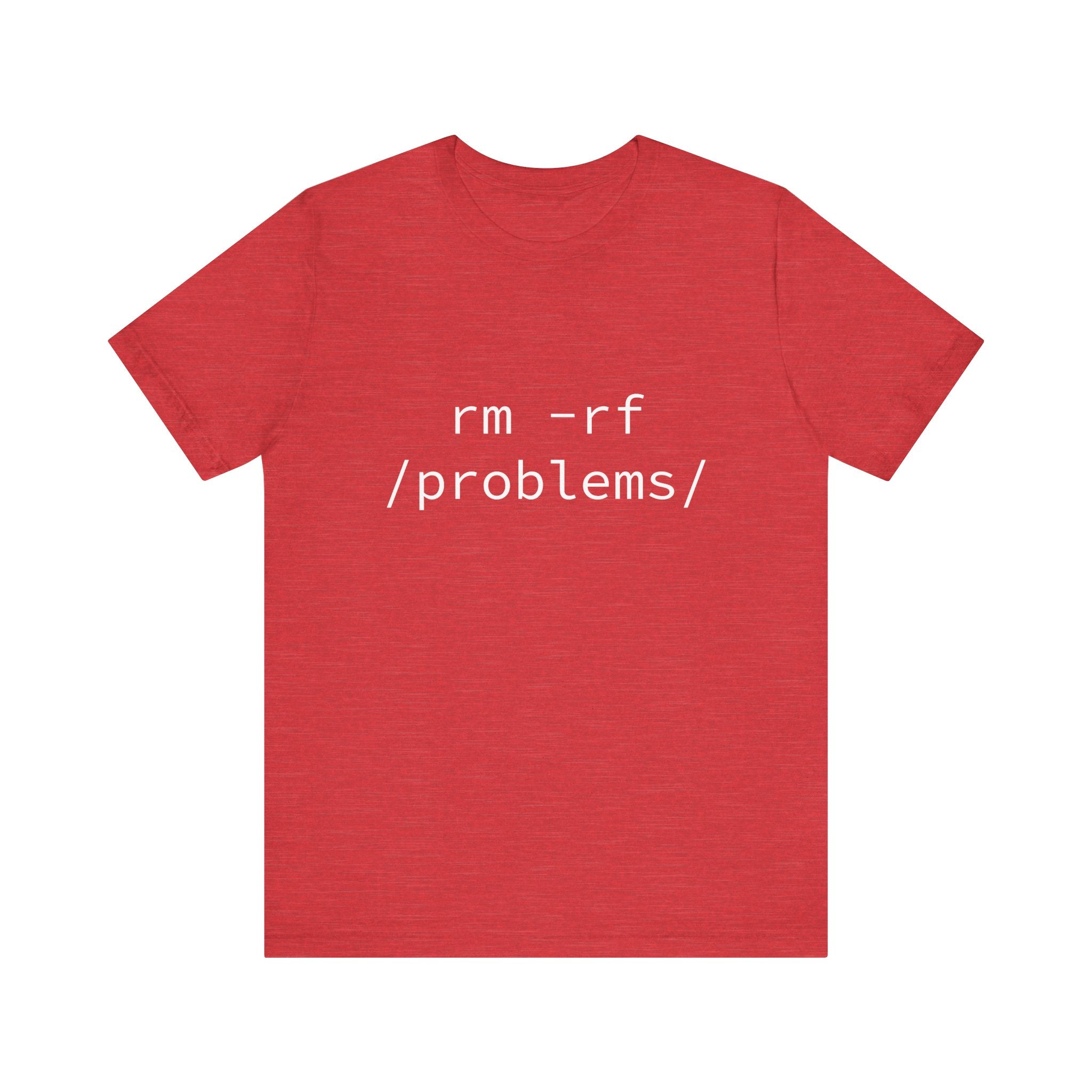 The RMRF Problems - T-Shirt showcases a striking design with "rm -rf /problems/" printed in sharp white on a bright red background. Made from Airlume combed cotton, it combines comfort and style for everyday wear.