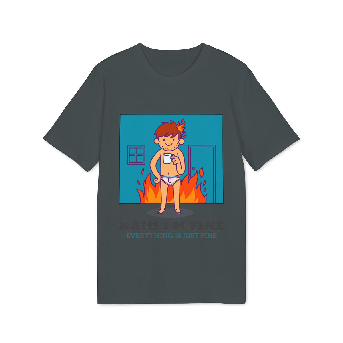 Nah, I'm Fine, Everything Is Just Fine Organic Tee