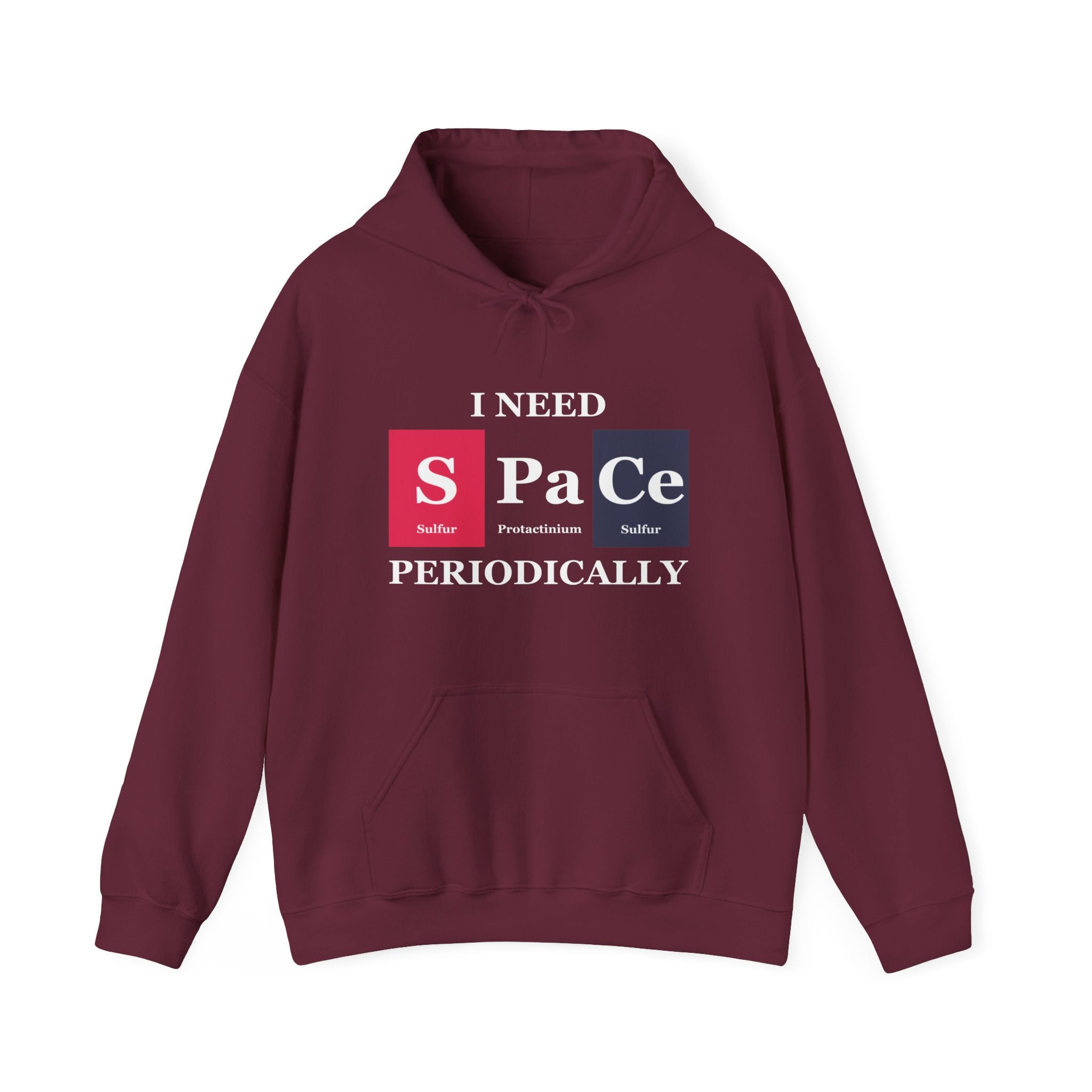 Vibrant maroon S-Pa-Ce - Hooded Sweatshirt with text: "I NEED S Pa Ce PERIODICALLY," using periodic table elements symbols for Sulfur (S), Protactinium (Pa), and Cerium (Ce).
