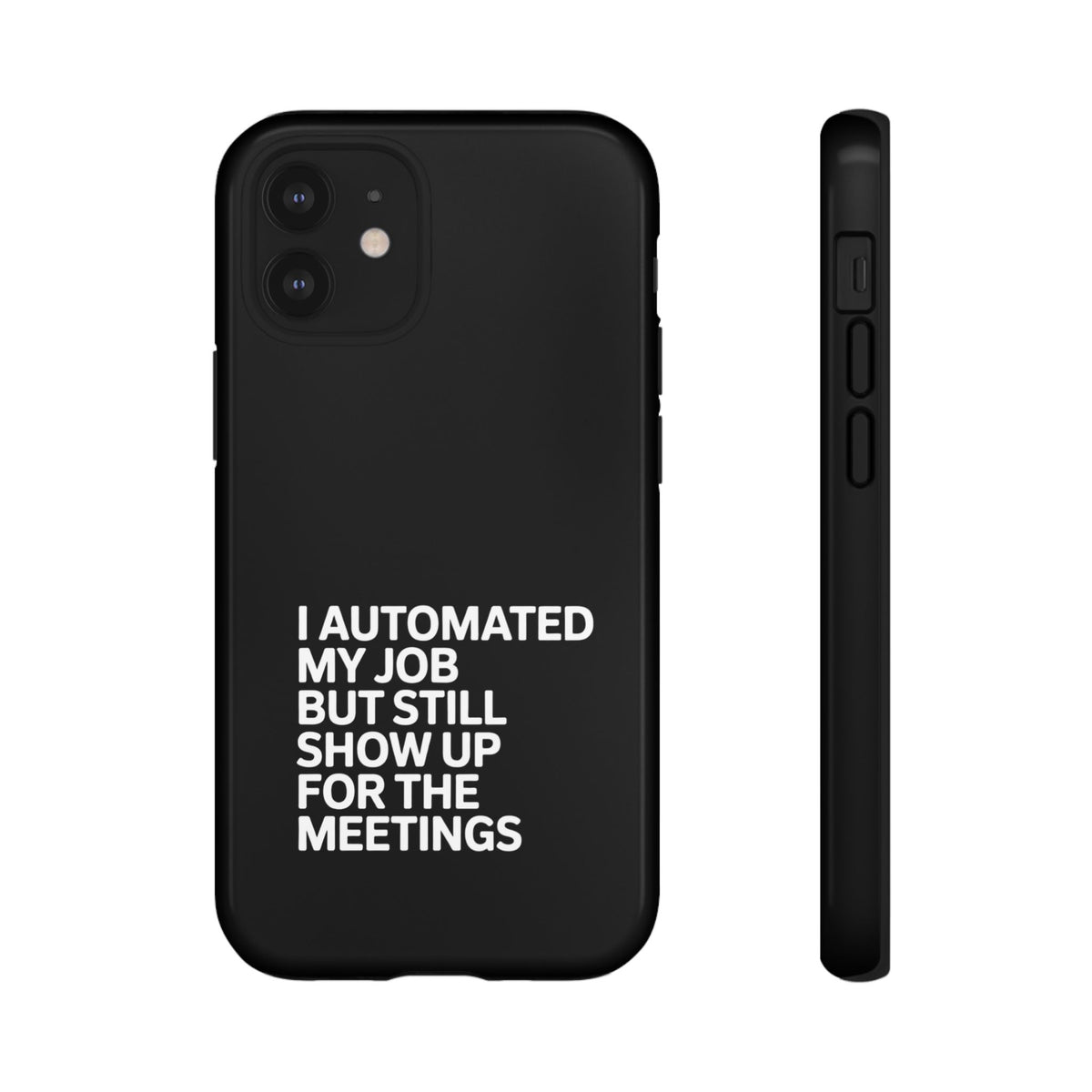 I Automated My Job But Still Show Up for the Meetings Phone Case