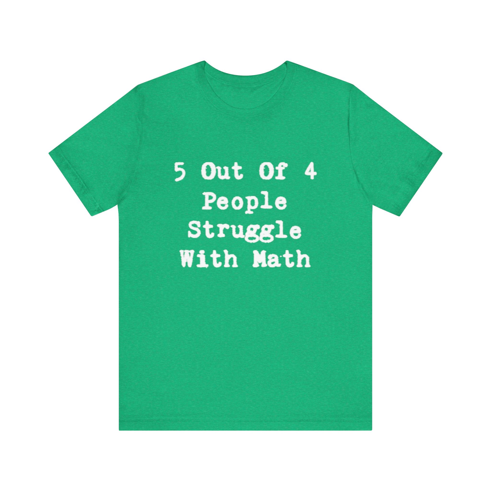 Math Struggle for 5 Out Of 4 People- T-Shirt