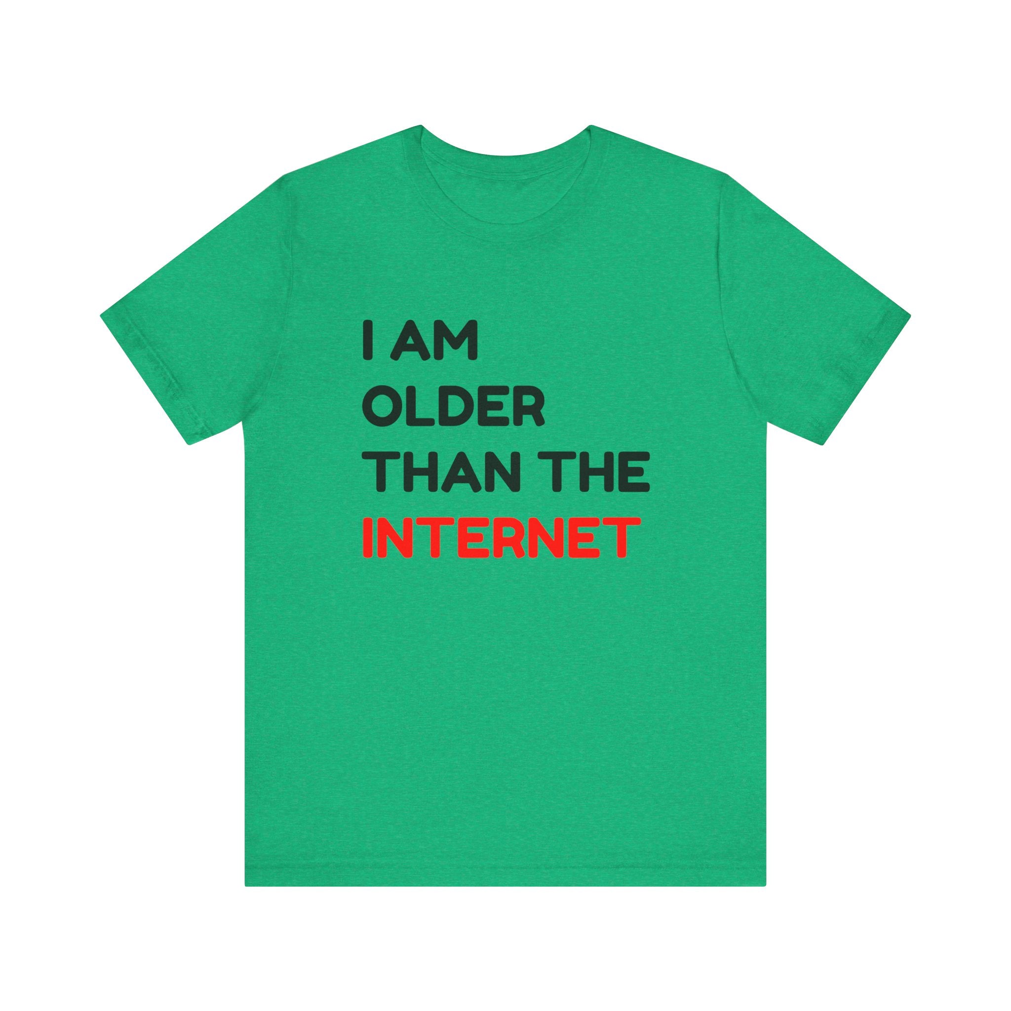 I am Older Than the Internet - T-Shirt