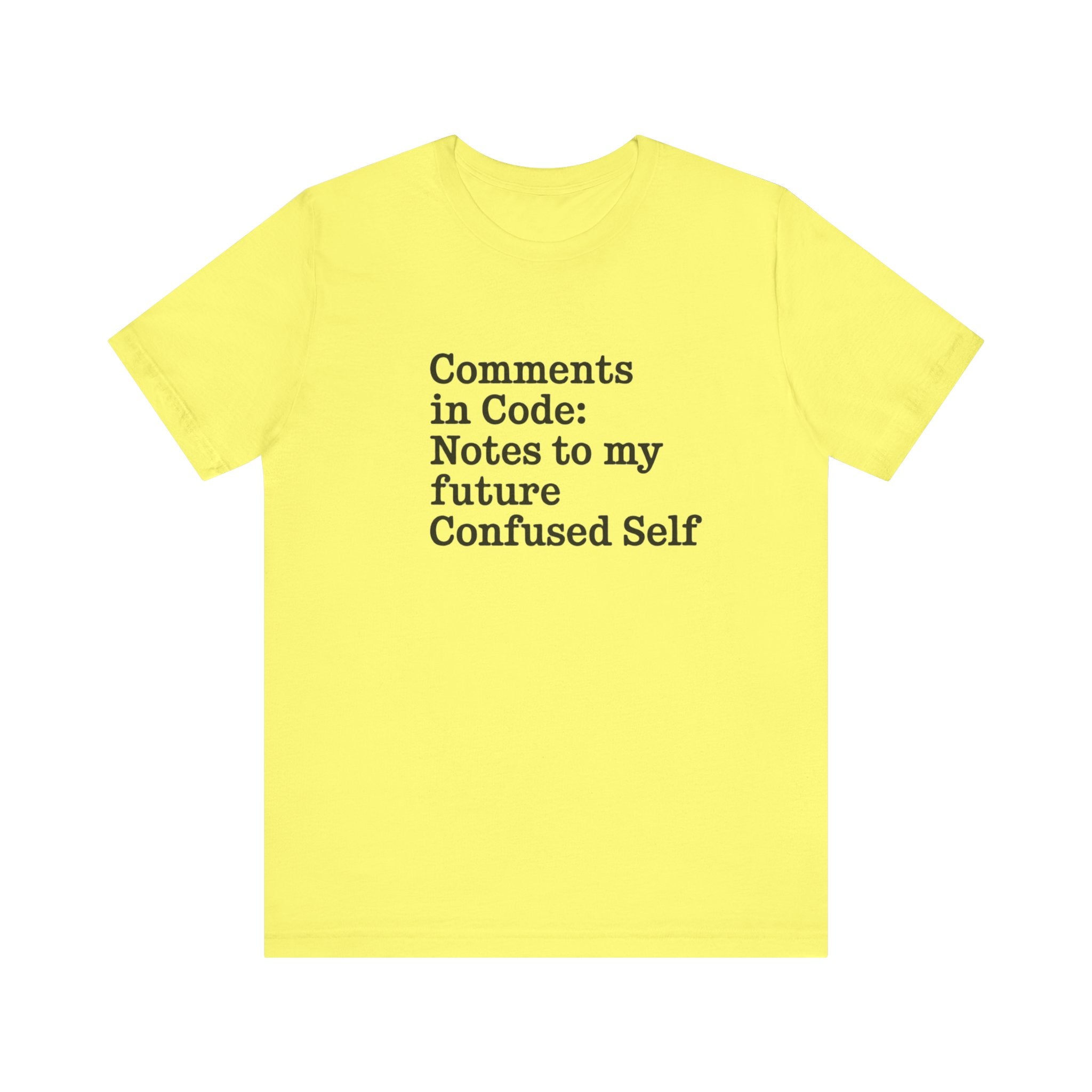 The "Comments in code -T Shirt" features black text on yellow fabric: "Comments in Code: Notes to my future Confused Self." Ideal for coding enthusiasts who love witty tech humor.