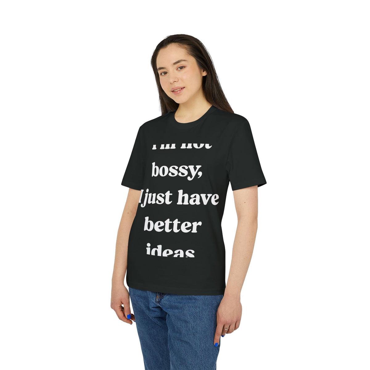 I'm Not Bossy, I Just Have Better Ideas Organic Tee
