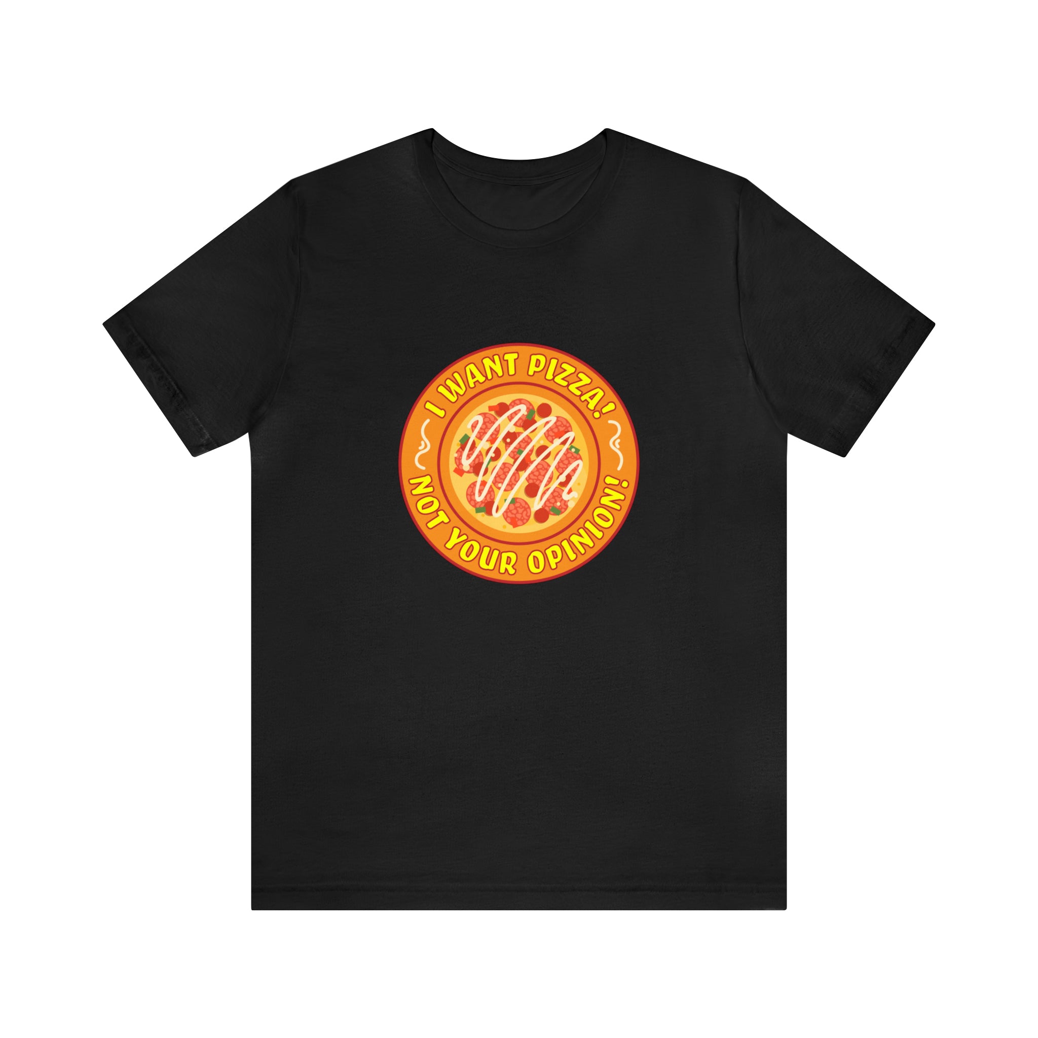 I want pizza not your opinion T-Shirt