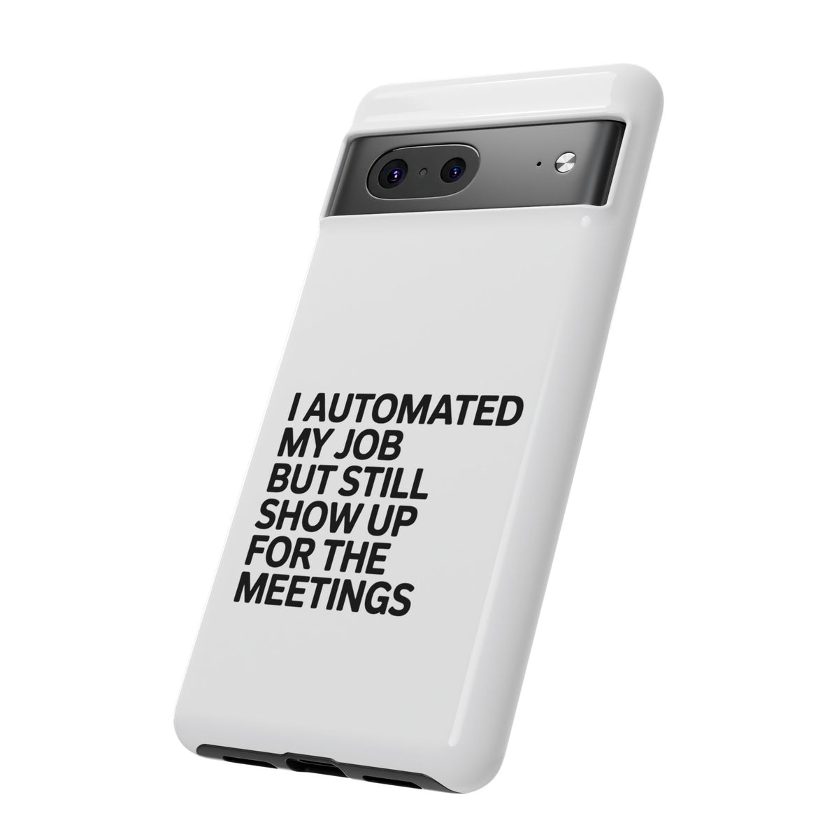 I Automated My Job But Still Show Up for the Meetings Phone Case