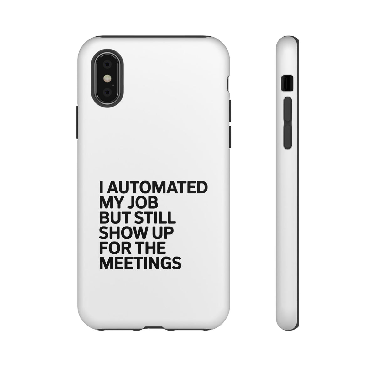 I Automated My Job But Still Show Up for the Meetings Phone Case