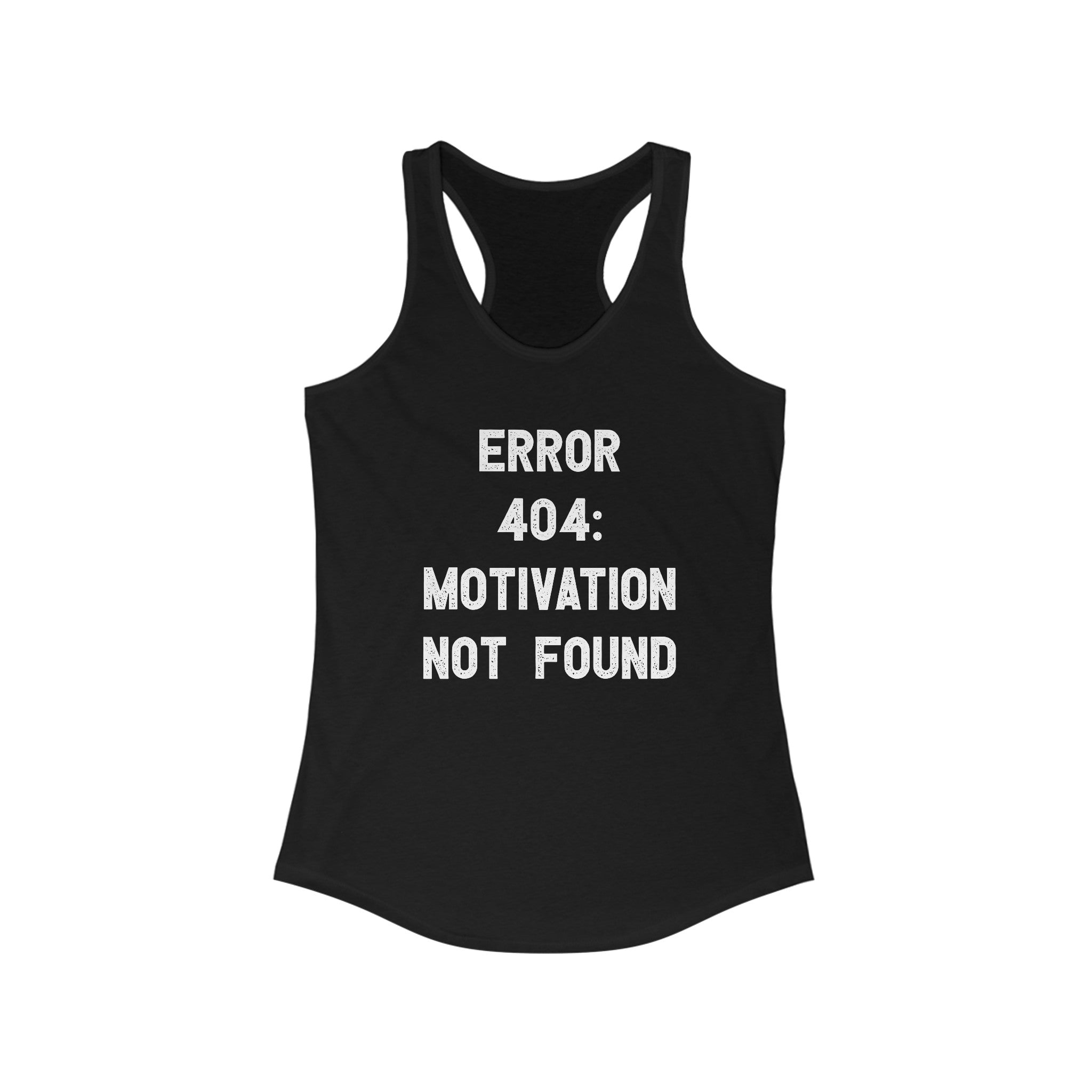 Error 404: Motivation not found - Women's Racerback Tank with the text "ERROR 404: MOTIVATION NOT FOUND" printed in white uppercase letters on the front. The lightweight fabric ensures all-day comfort.