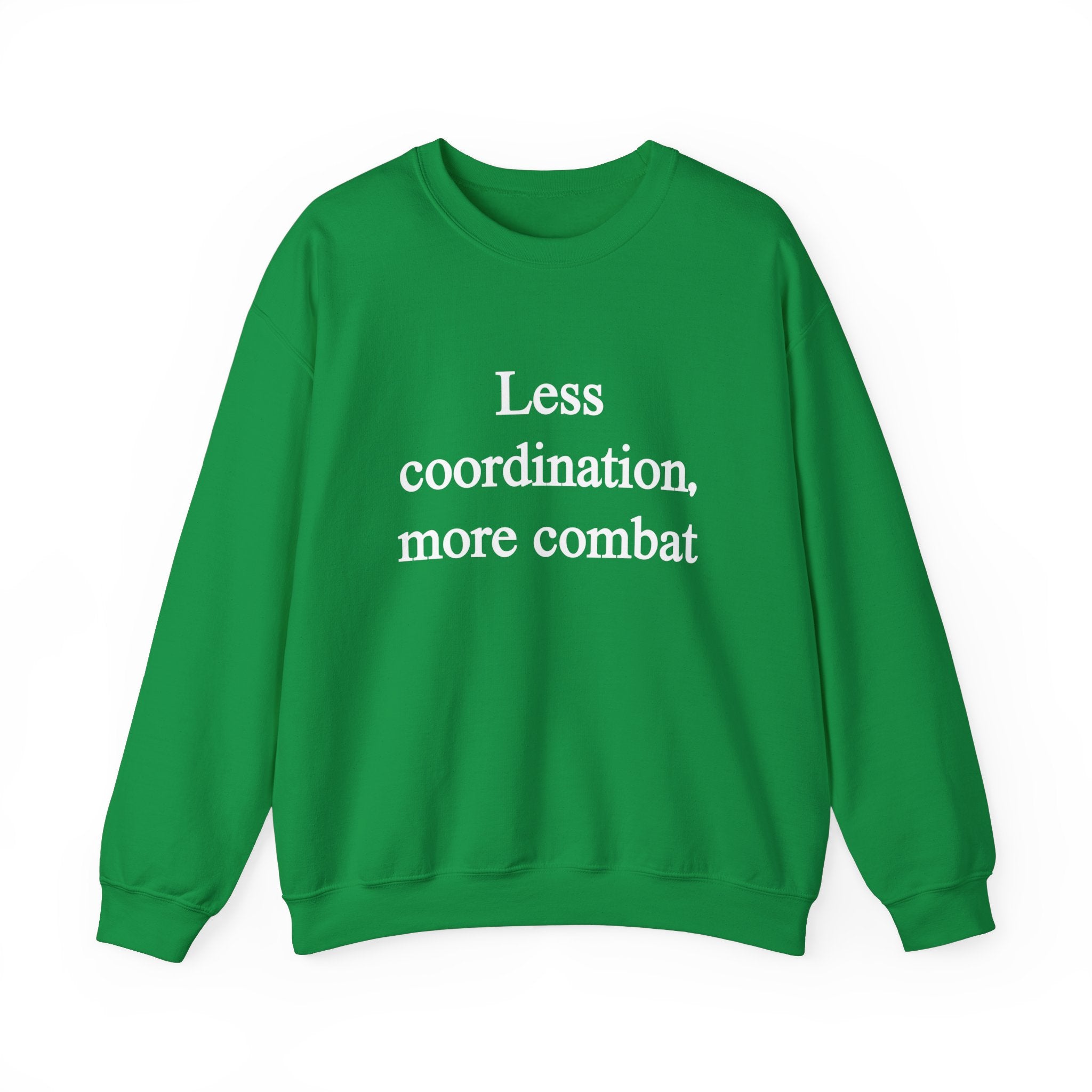 The "Less Coordination More Combat" sweatshirt features a cozy green design with white text that stands out.