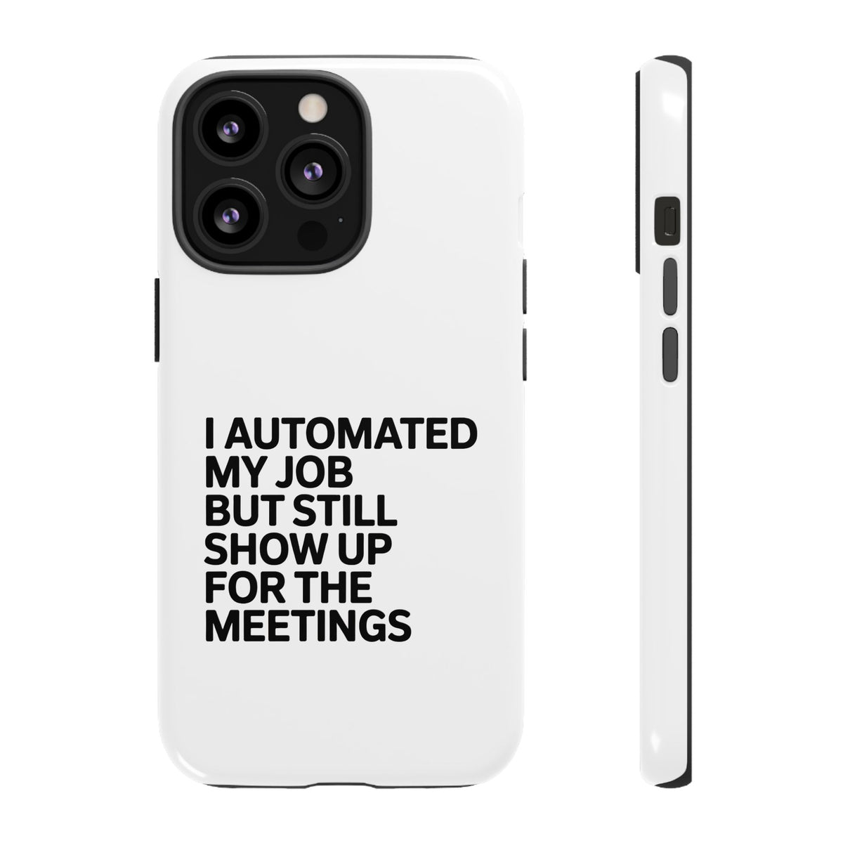 I Automated My Job But Still Show Up for the Meetings Phone Case