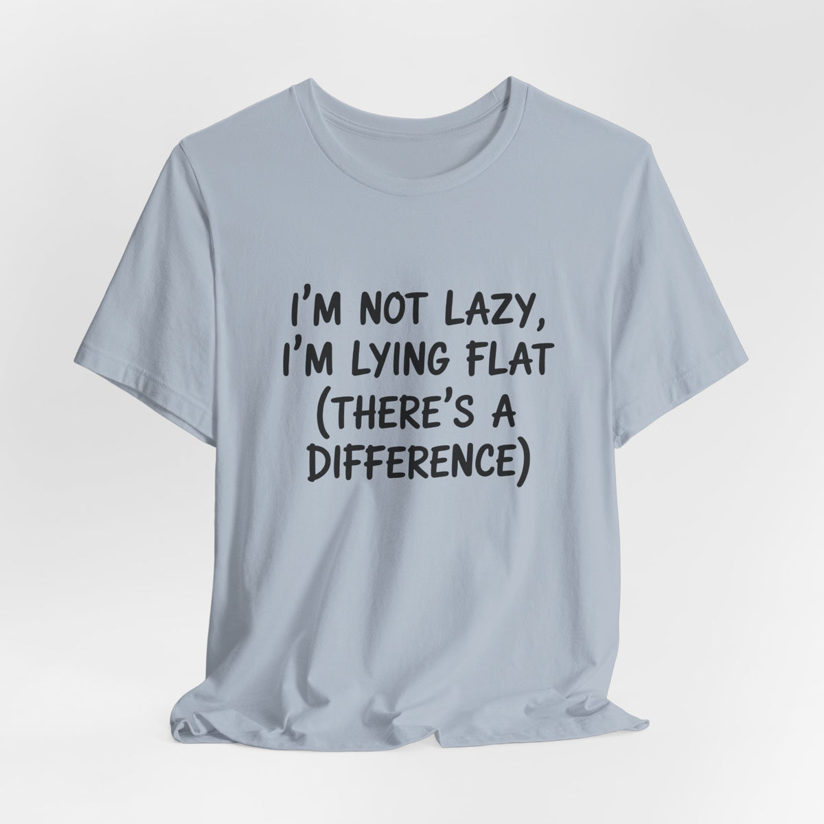 I'm Not Lazy, I'm Lying Flat T-Shirt