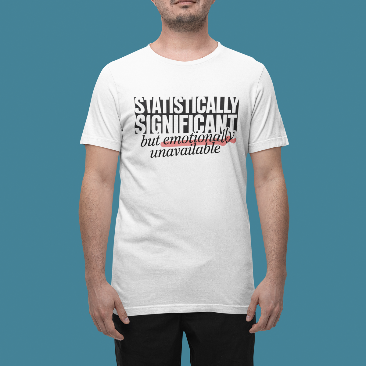 'Statistically Significant but emotionally unavailable' white tee worn by man on teal backdrop, funny gift idea
