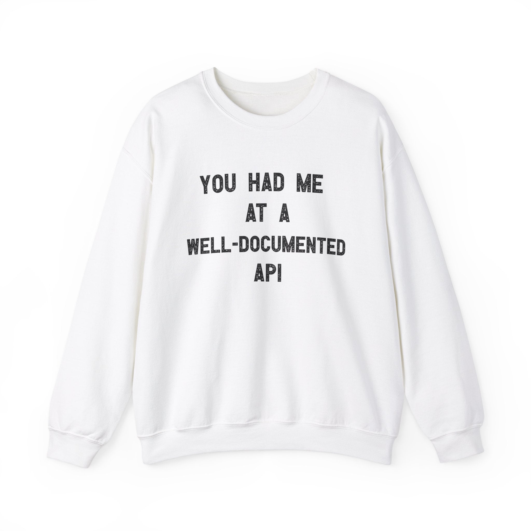 You Had Me At A Well-Documented API -  Sweatshirt