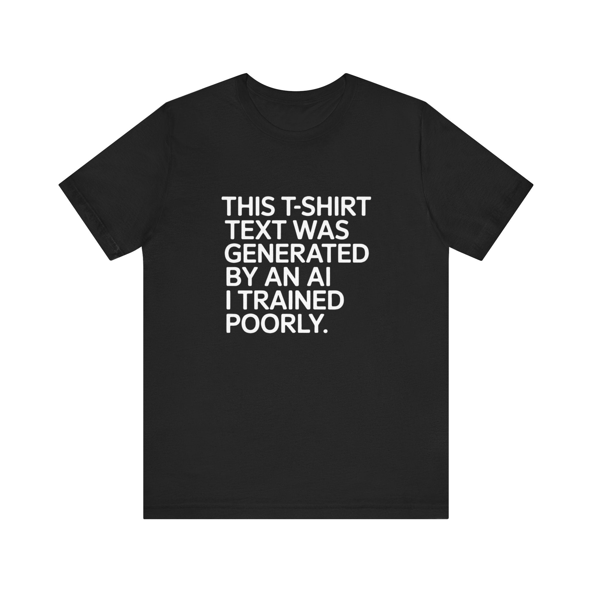 This t-shirt text was generated by an AI -T Shirt