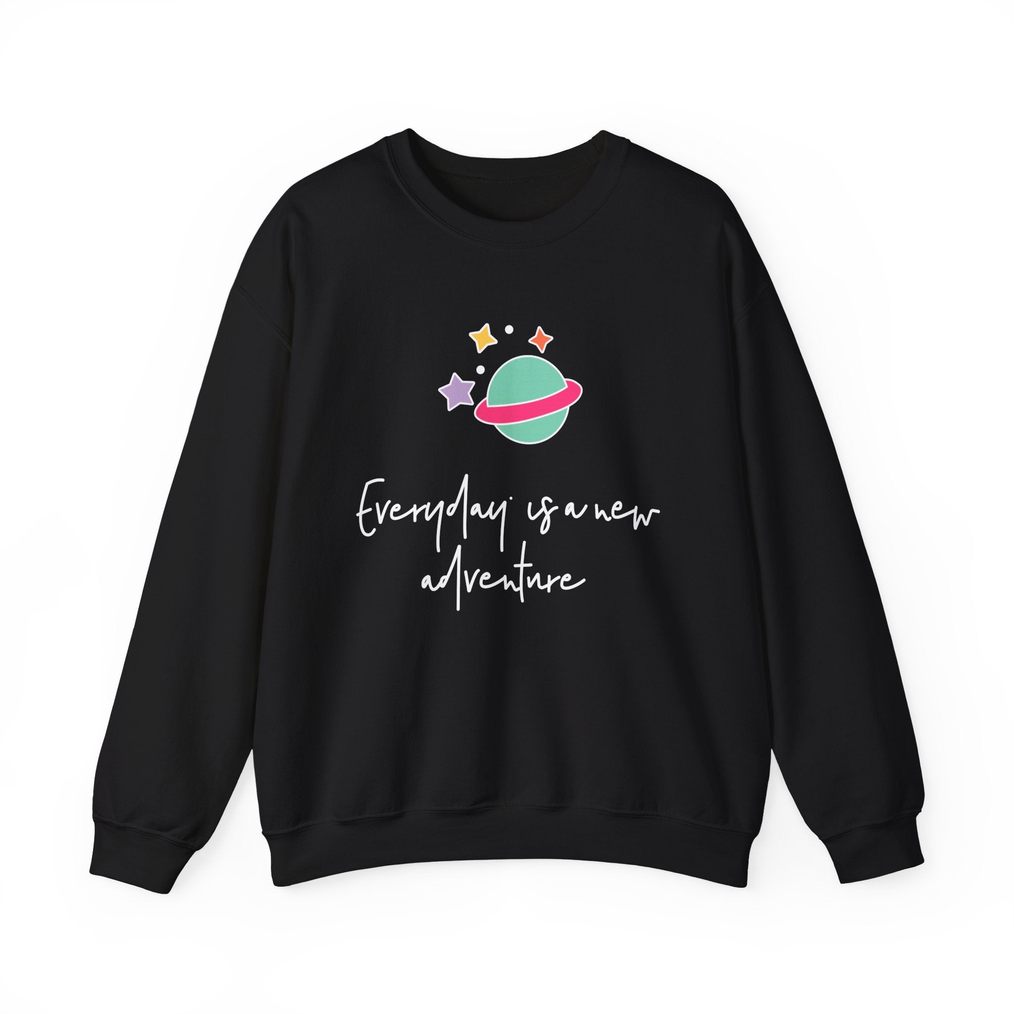 Everyday is a New Adventure -  Sweatshirt