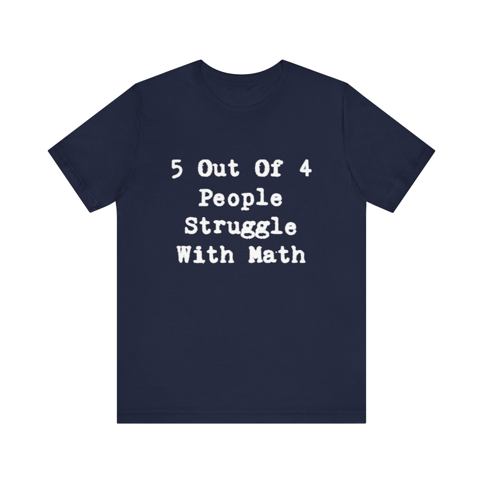 Math Struggle for 5 Out Of 4 People- T-Shirt