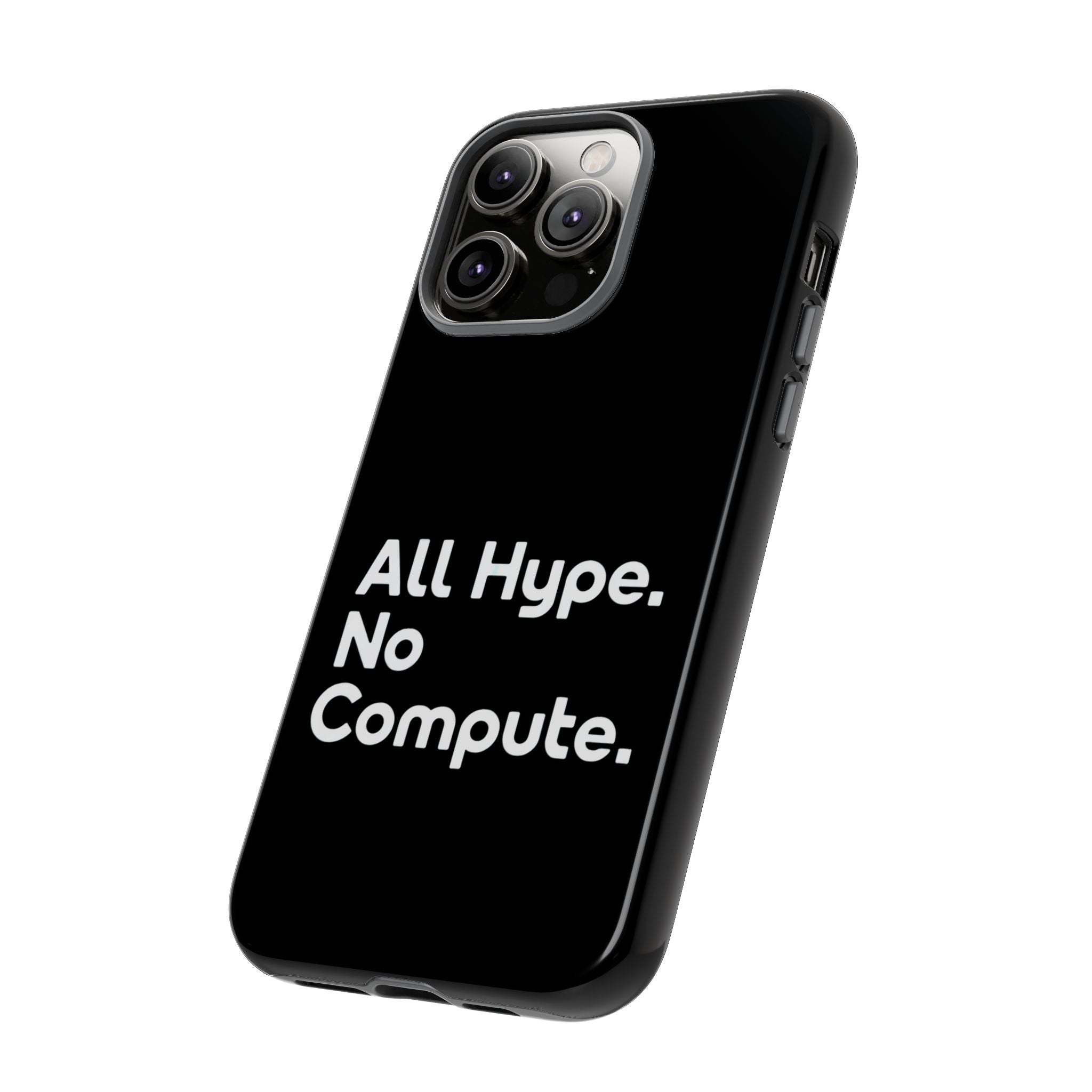 ALL HYPE NO COMPUTE- Impact-Resistant Phone Case
