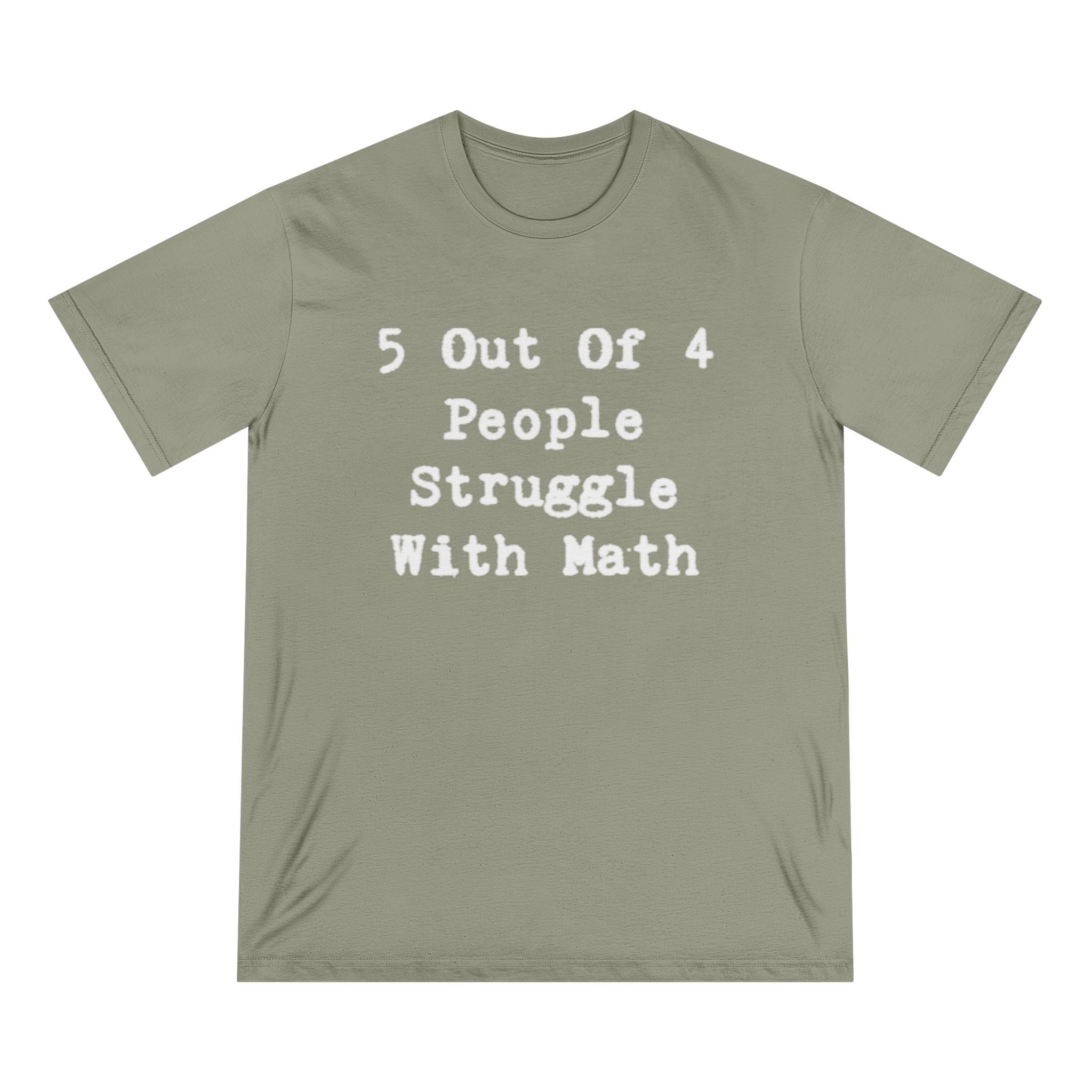 5 Out Of 4 People Struggle With Math - Organic T-shirt