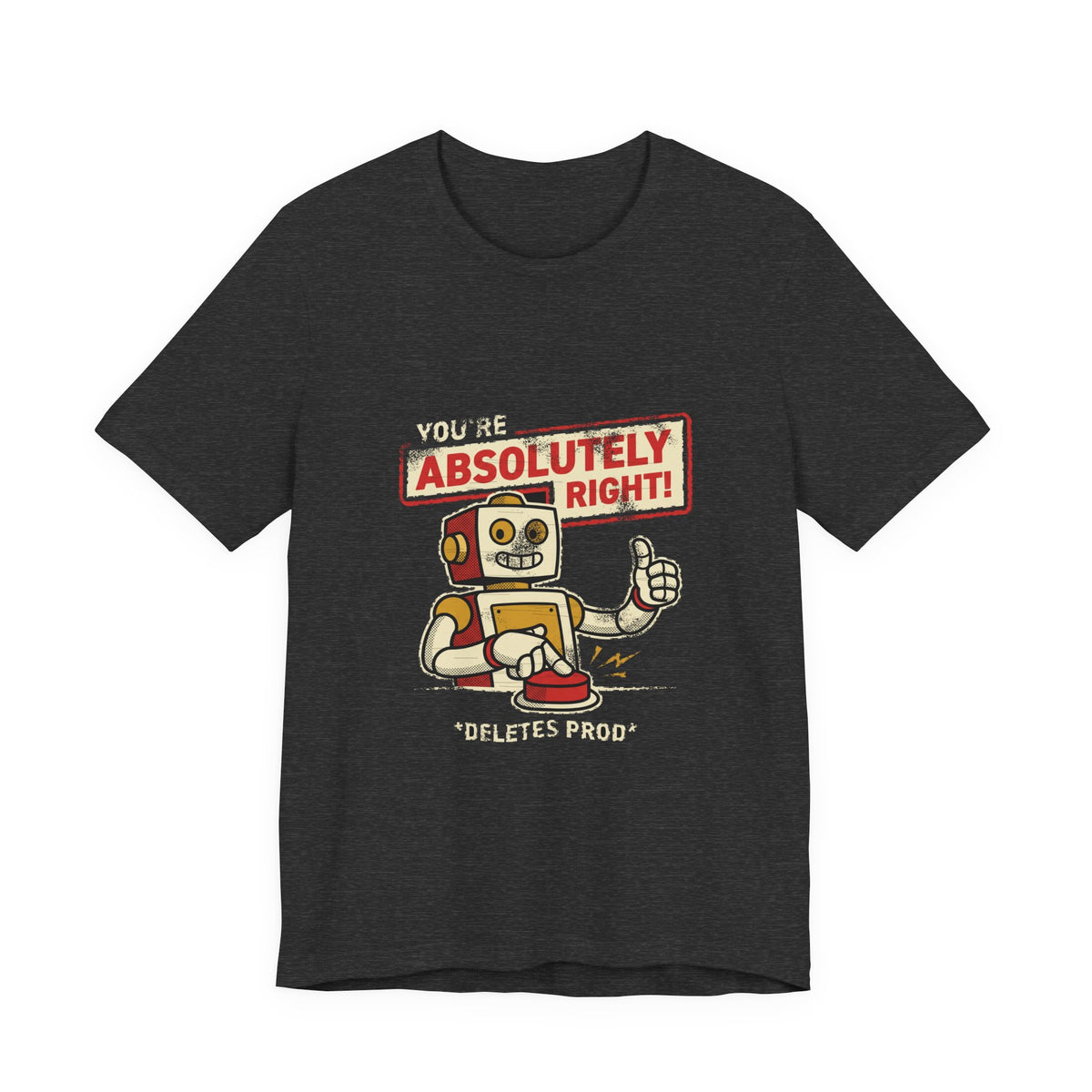 You're Absolutely Right, Deletes Prod T-Shirt