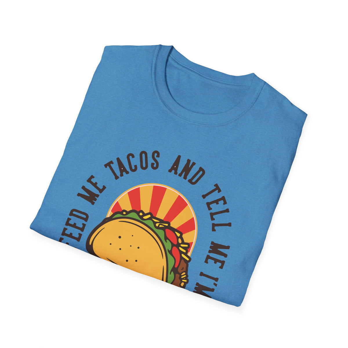 'Feed Me Tacos and Tell Me I'm Pretty' taco print folded on blue t-shirt, funny gift idea