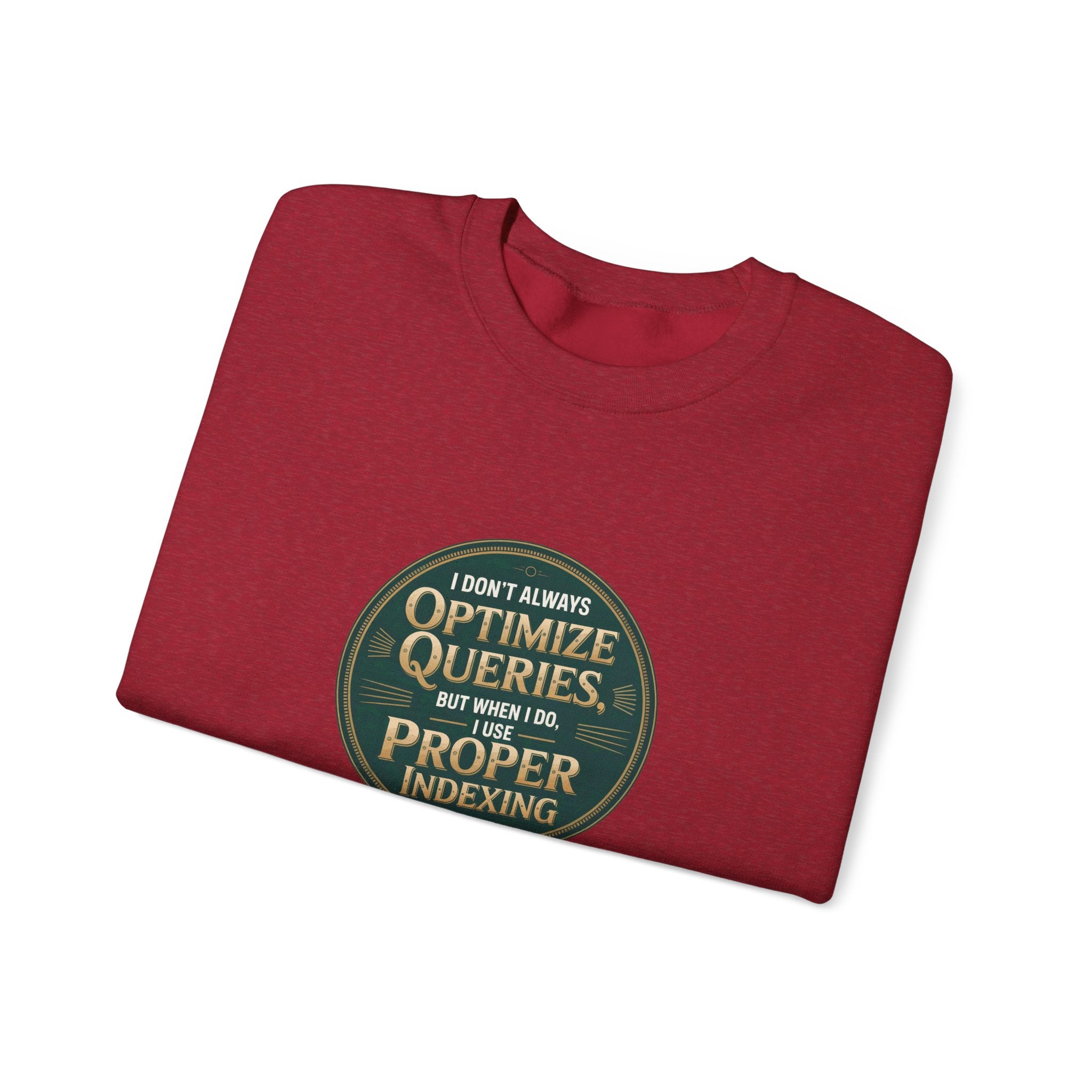 I Don't Always Optimize Queries - Sweatshirt