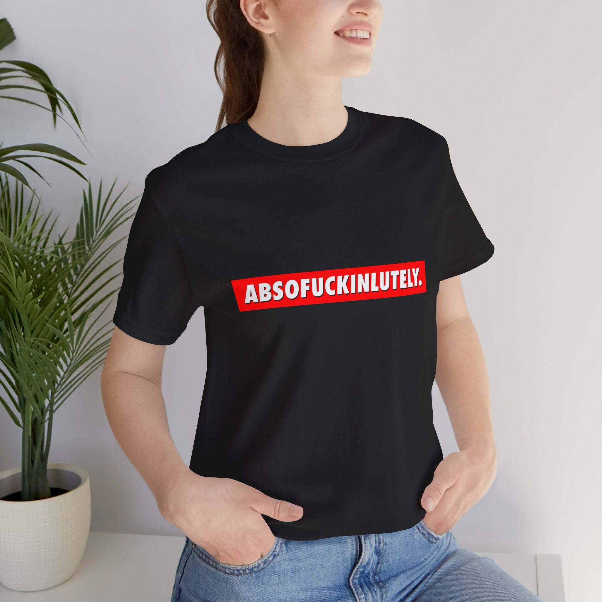 Absofuckinlutely T-Shirt